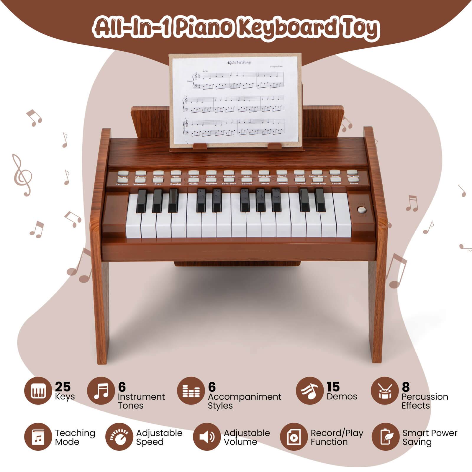 All-In-1 Piano Keyboard Toy

- 25 Keys
- 6 Instrument Tones
- 6 Accompaniment Styles
- 15 Demos
- 8 Percussion Effects
- Teaching Mode
- Adjustable Speed
- Adjustable Volume
- Record/Play Function
- Smart Power Saving