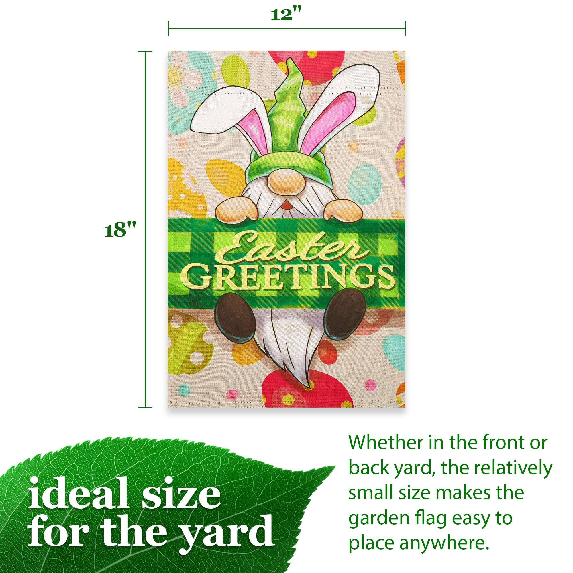 12" x 18" Easter GREETINGS

ideal size for the yard

Whether in the front or back yard, the relatively small size makes the garden flag easy to place anywhere.