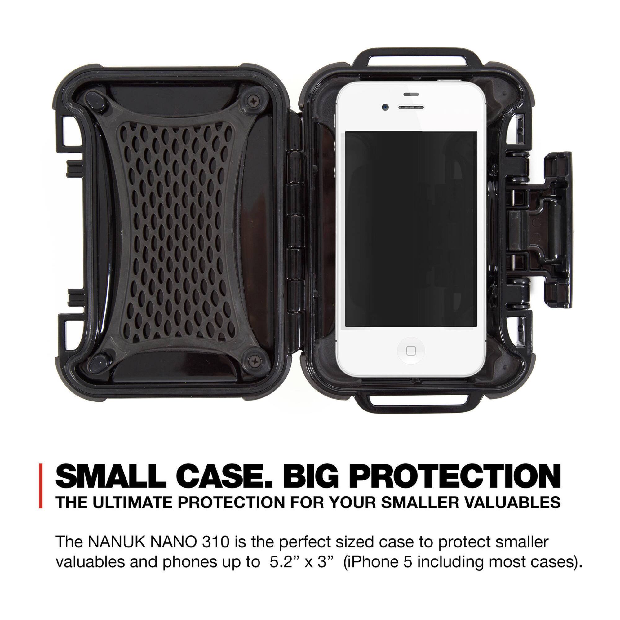 SMALL CASE. BIG PROTECTION  
THE ULTIMATE PROTECTION FOR YOUR SMALLER VALUABLES  

The NANUK NANO 310 is the perfect sized case to protect smaller valuables and phones up to 5.2" x 3" (iPhone 5 including most cases).