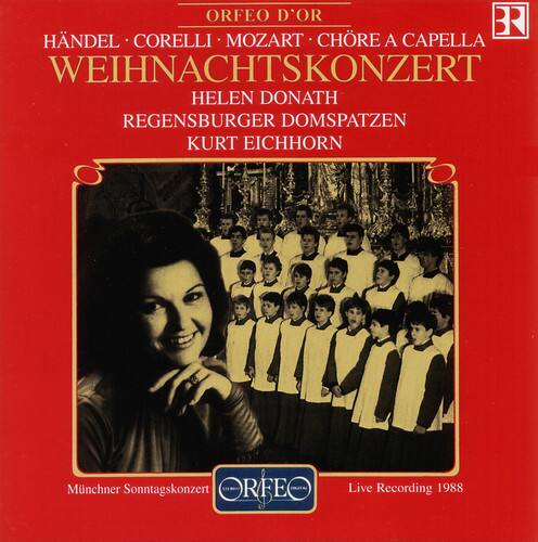 ORFEO D'OR  
HÄNDEL • CORELLI • MOZART • CHÖRE A CAPPELLA  
WEIHNACHTSKONZERT  
HELEN DONATH  
REGENSBURGER DOMSPATZEN  
KURT EICHHORN  

Münchner Sonntagskonzert  
Live Recording 1988