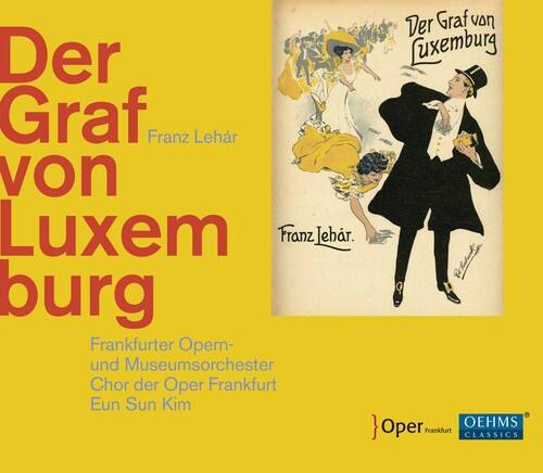 Der Graf von Luxemburg  
Franz Lehár  

Frankfurter Opern- und Museumsorchester  
Chor der Oper Frankfurt  
Eun Sun Kim  

Oper Frankfurt  
OEHMS CLASSICS