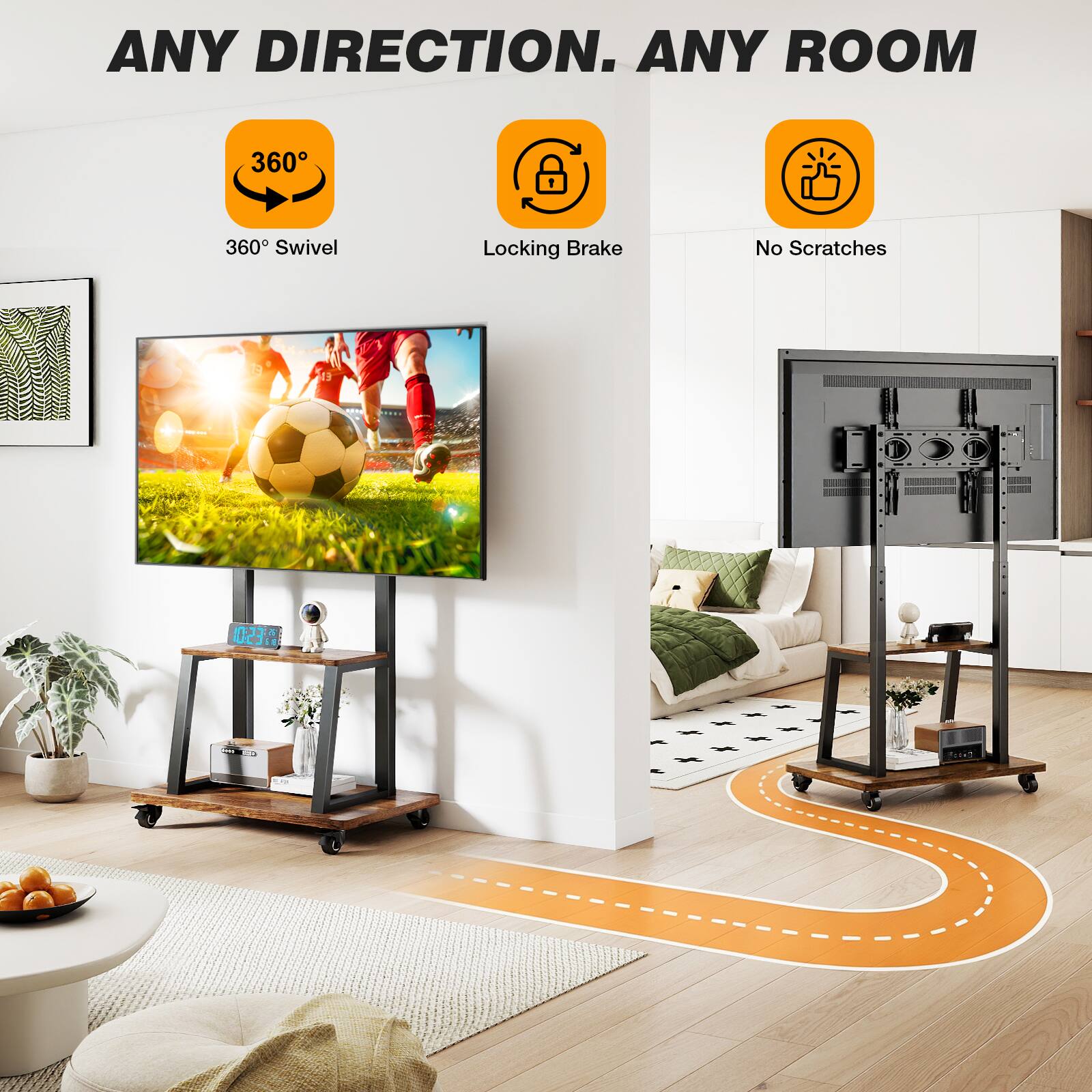 ANY DIRECTION. ANY ROOM

360° Swivel
Locking Brake
No Scratches