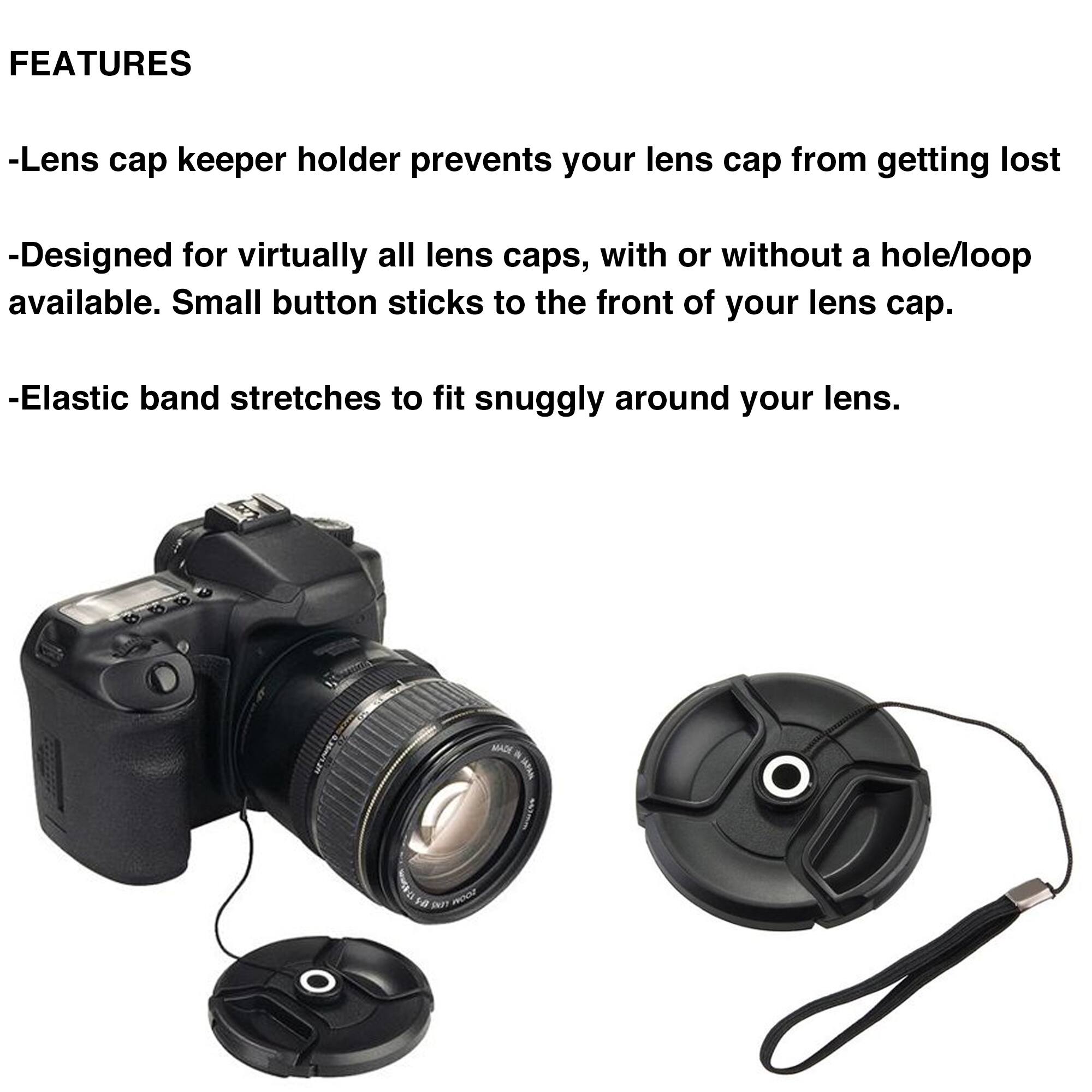 FEATURES

- Lens cap keeper holder prevents your lens cap from getting lost
- Designed for virtually all lens caps, with or without a hole/loop available. Small button sticks to the front of your lens cap.
- Elastic band stretches to fit snugly around your lens.