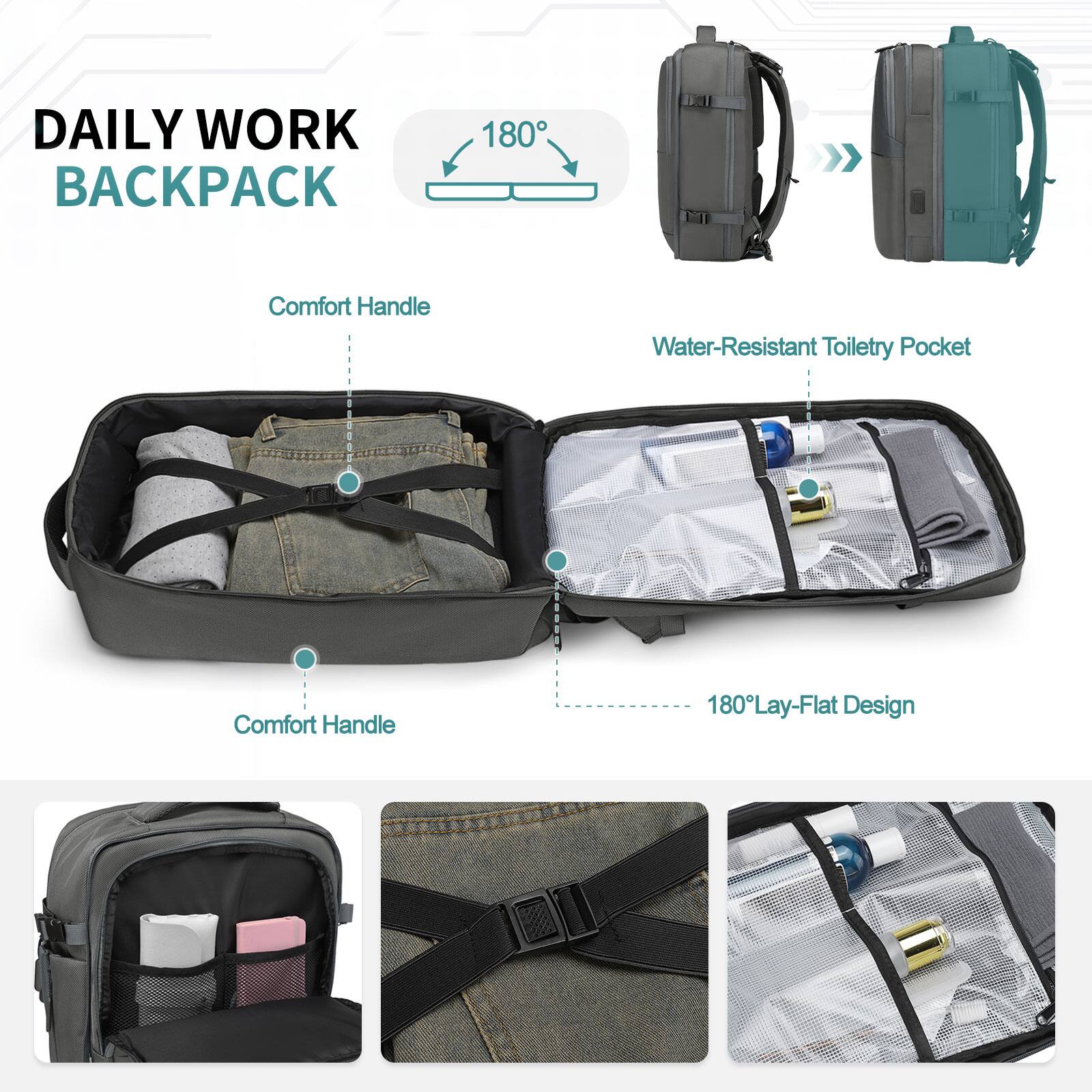 DAILY WORK BACKPACK

180°

Comfort Handle

Water-Resistant Toiletry Pocket

Comfort Handle

180° Lay-Flat Design