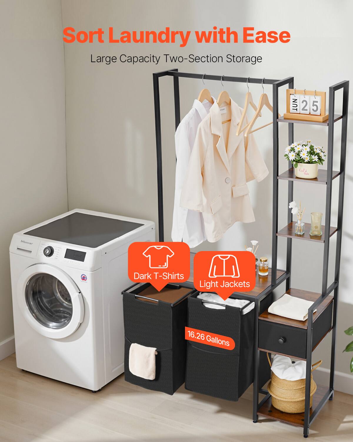 Sort Laundry with Ease  
Large Capacity Two-Section Storage  

Dark T-Shirts  
Light Jackets  

16.26 Gallons