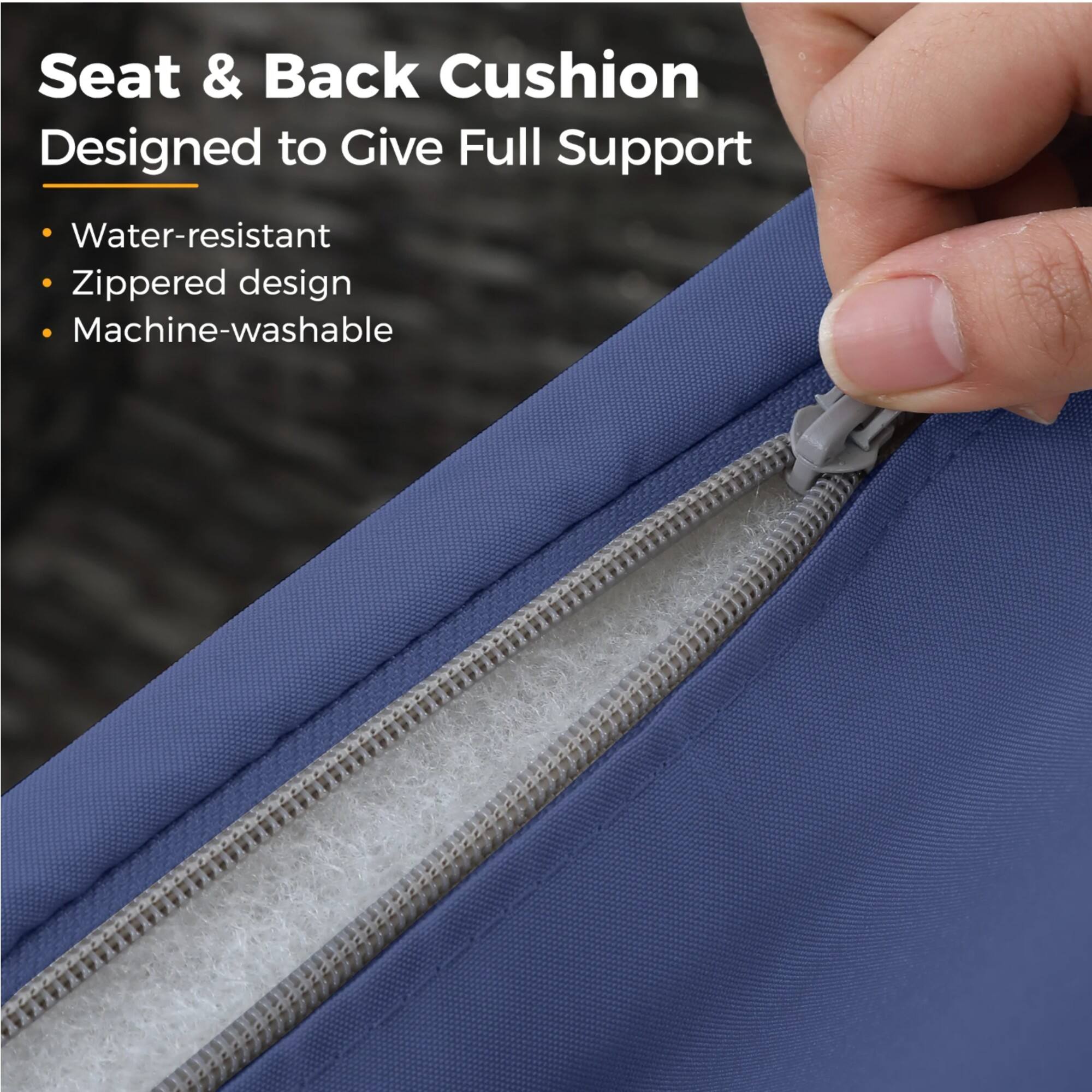 Seat & Back Cushion  
Designed to Give Full Support  

- Water-resistant  
- Zippered design  
- Machine-washable