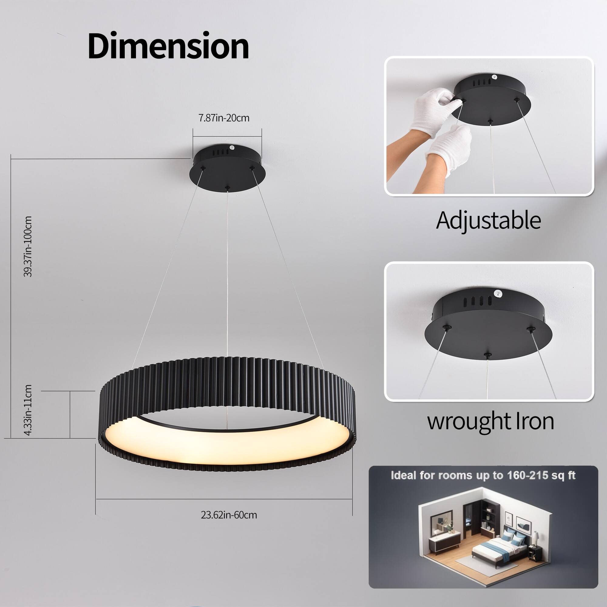 Dimension  
7.87in-20cm  
39.37in-100cm  
4.33in-11cm  
23.62in-60cm  

Adjustable  

Wrought Iron  

Ideal for rooms up to 160-215 sq ft