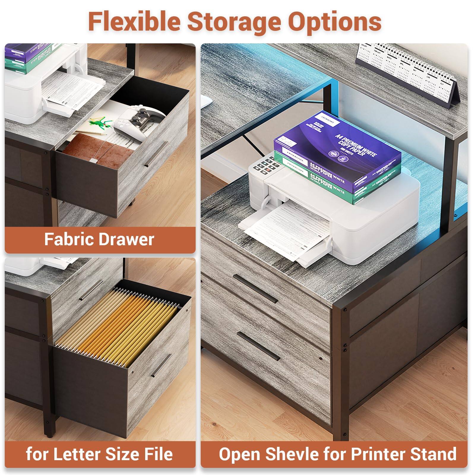 Flexible Storage Options

Fabric Drawer

for Letter Size File

Open Shevle for Printer Stand