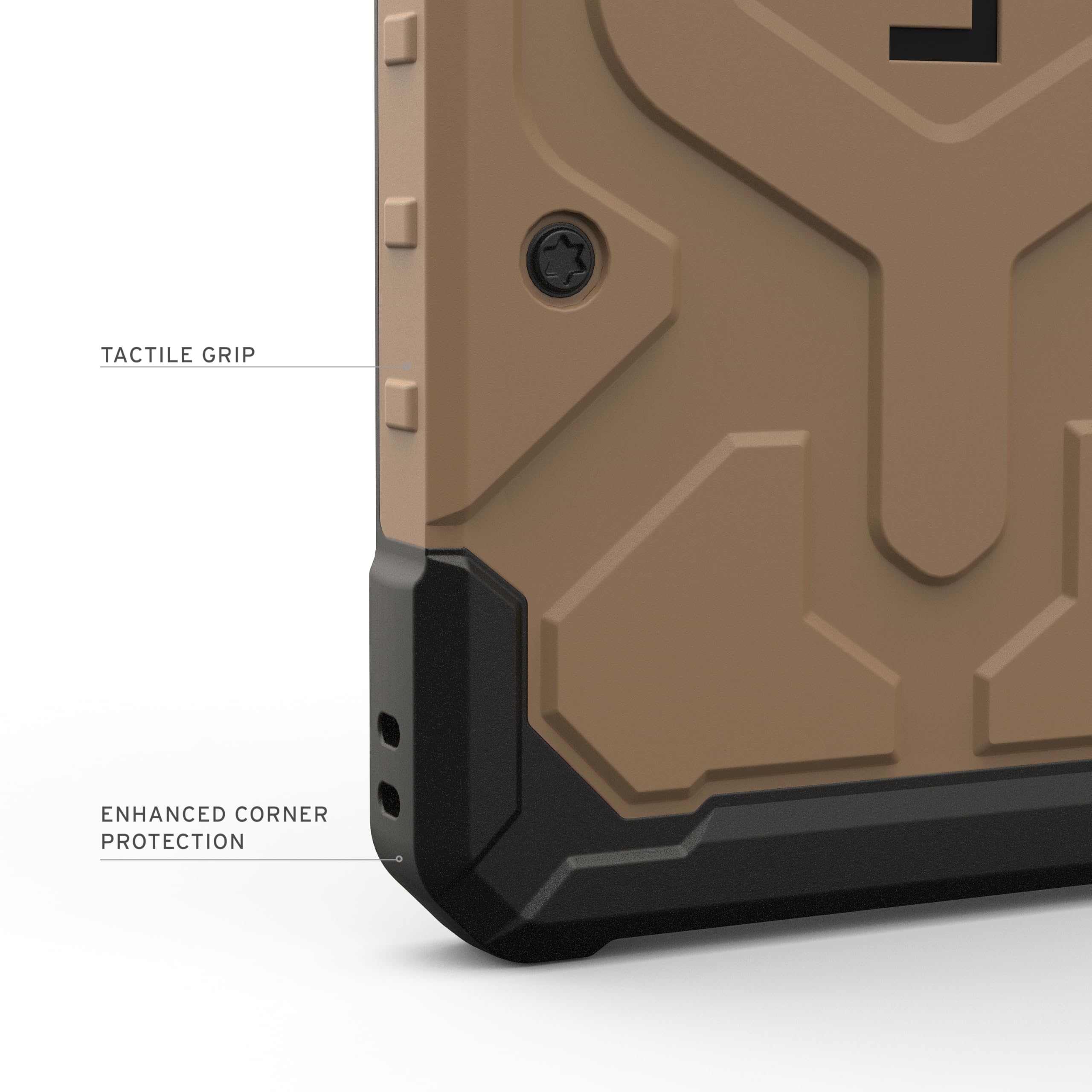 TACTILE GRIP  
ENHANCED CORNER PROTECTION