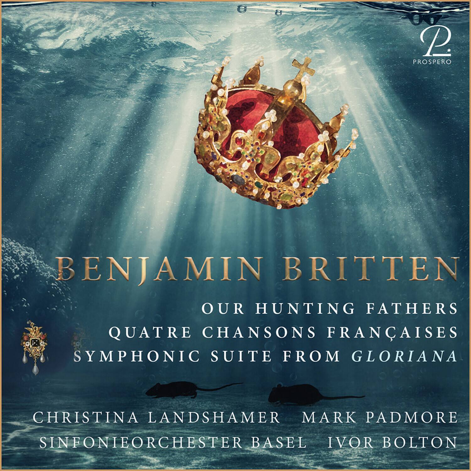 BENJAMIN BRITTEN  
OUR HUNTING FATHERS  
QUATRE CHANSONS FRANÇAISES  
SYMPHONIC SUITE FROM GLORIANA  

CHRISTINA LANDSHAMER  
MARK PADMORE  
SINFONIEORCHESTER BASEL  
IVOR BOLTON  

P  
PROSPERO