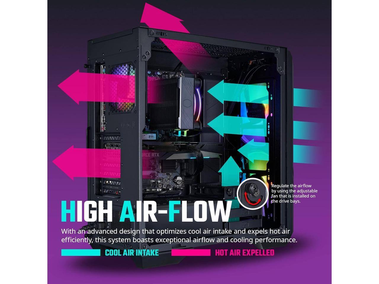 Regulate the airflow by using the adjustable fan that is installed on the drive bays.  
HIGH AIR-FLOW  
With an advanced design that optimizes cool air intake and expels hot air efficiently, this system boasts exceptional airflow and cooling performance.  
COOL AIR INTAKE  
HOT AIR EXPPELLED