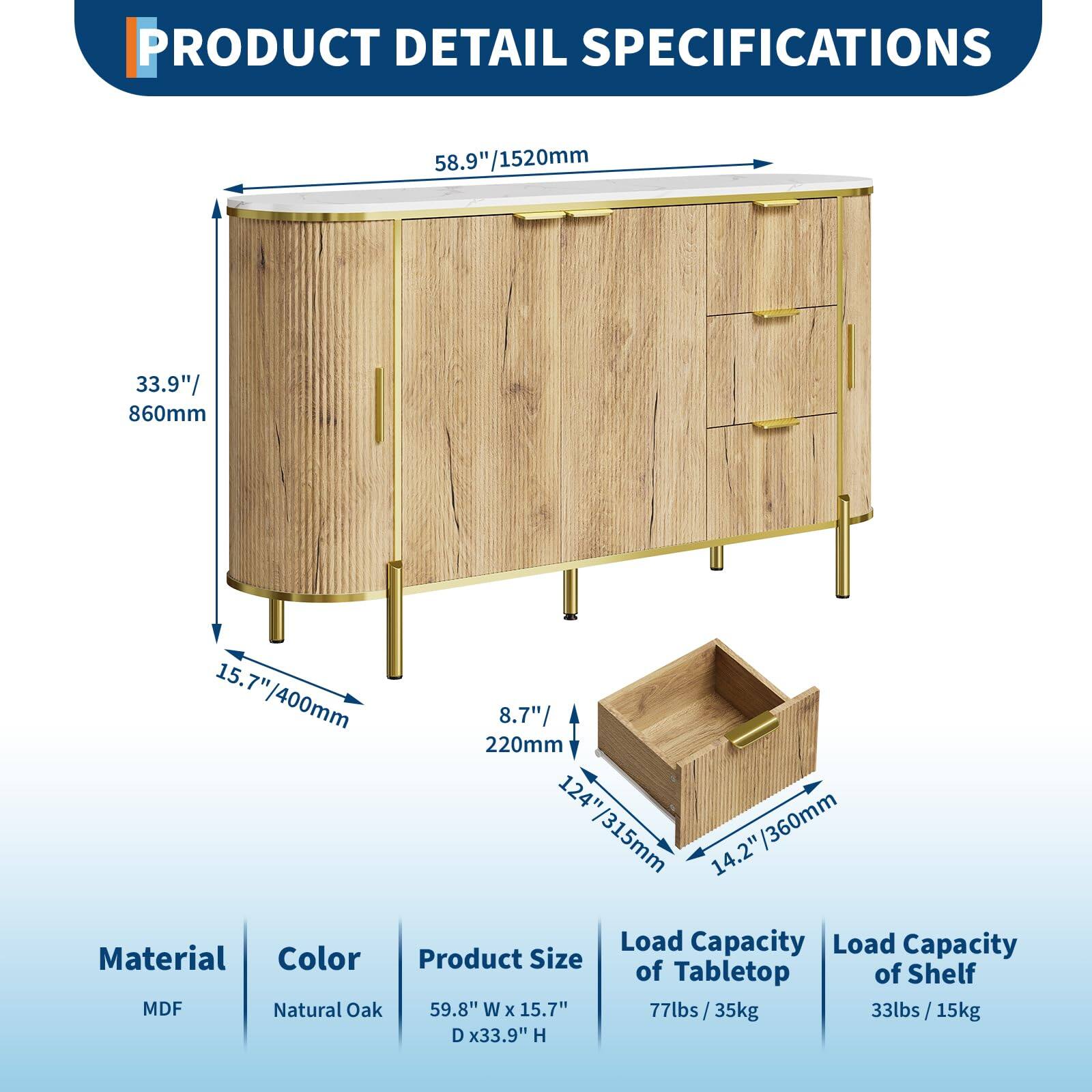 **PRODUCT DETAIL SPECIFICATIONS**

- **Material:** MDF
- **Color:** Natural Oak
- **Product Size:** 59.8" W x 15.7" D x 33.9" H
- **Load Capacity of Tabletop:** 77 lbs / 35 kg
- **Load Capacity of Shelf:** 33 lbs / 15 kg

**Dimensions:**
- Length: 58.9" / 1520 mm
- Height: 33.9" / 860 mm
- Depth: 15.7" / 400 mm
- Drawer Height: 8.7" / 220 mm
- Drawer Width: 124" / 315 mm
- Drawer Depth: 14.2" / 360 mm