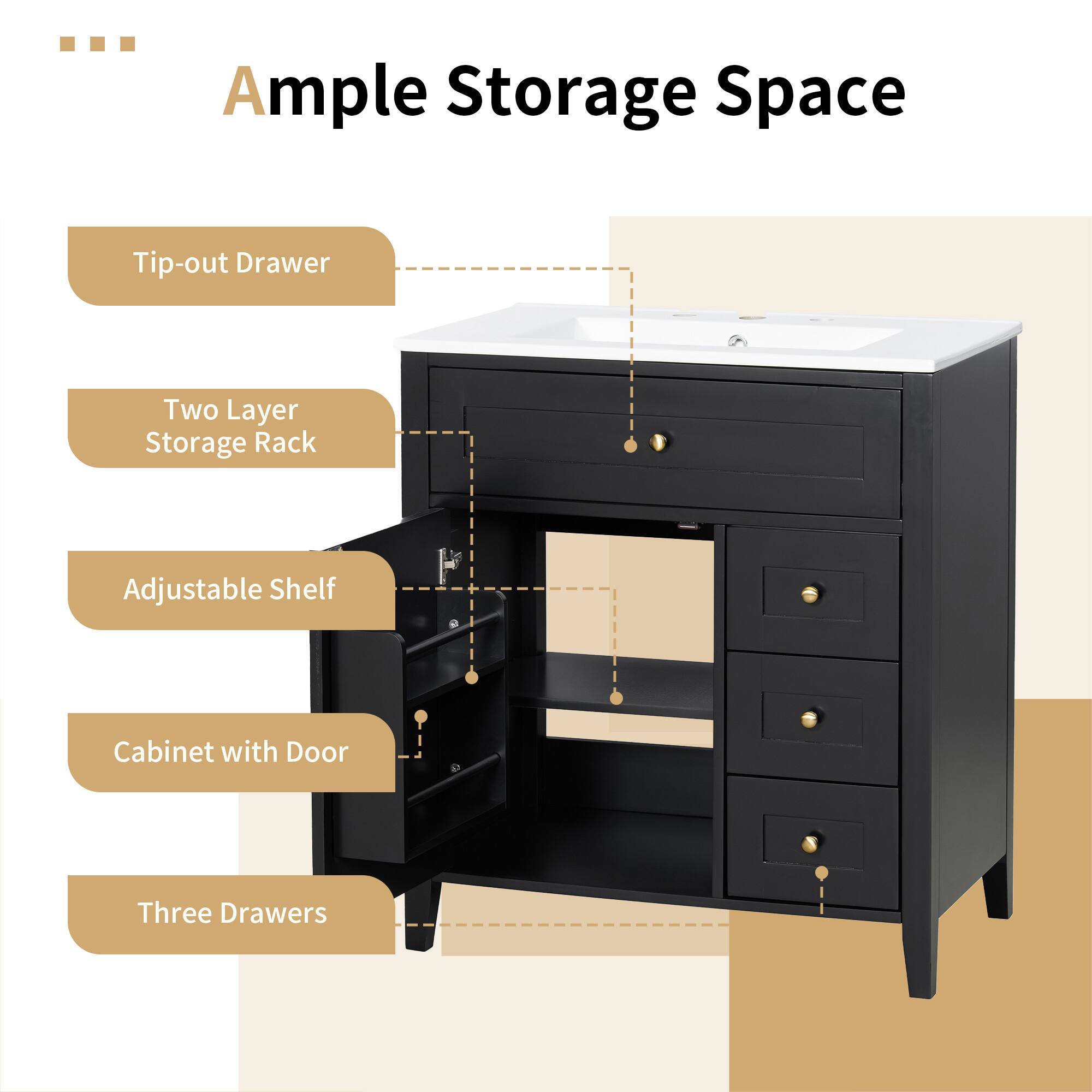 Ample Storage Space

- Tip-out Drawer
- Two Layer Storage Rack
- Adjustable Shelf
- Cabinet with Door
- Three Drawers
