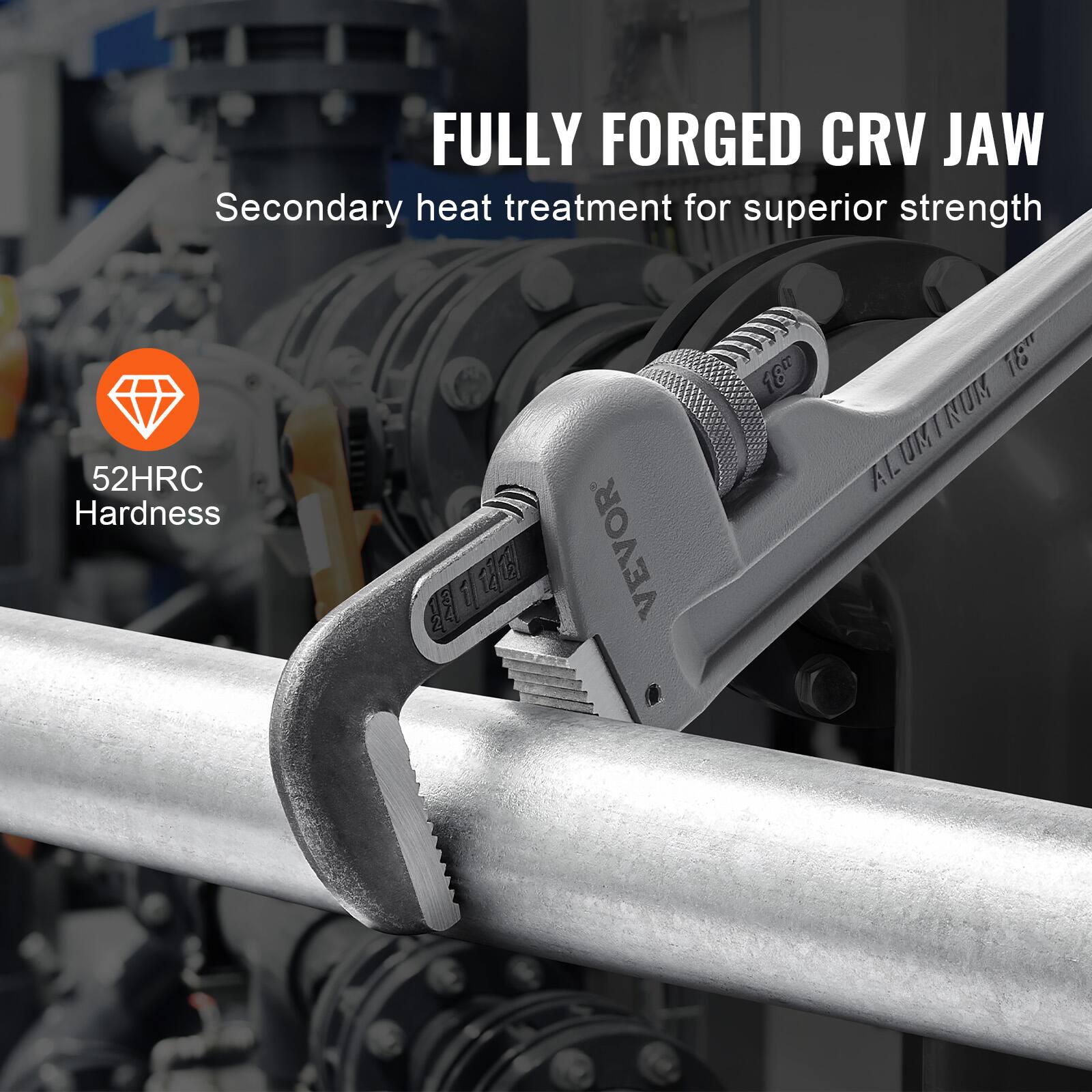 FULLY FORGED CRV JAW  
Secondary heat treatment for superior strength  

52HRC Hardness  

VEVOR  
ALUMINUM 18"