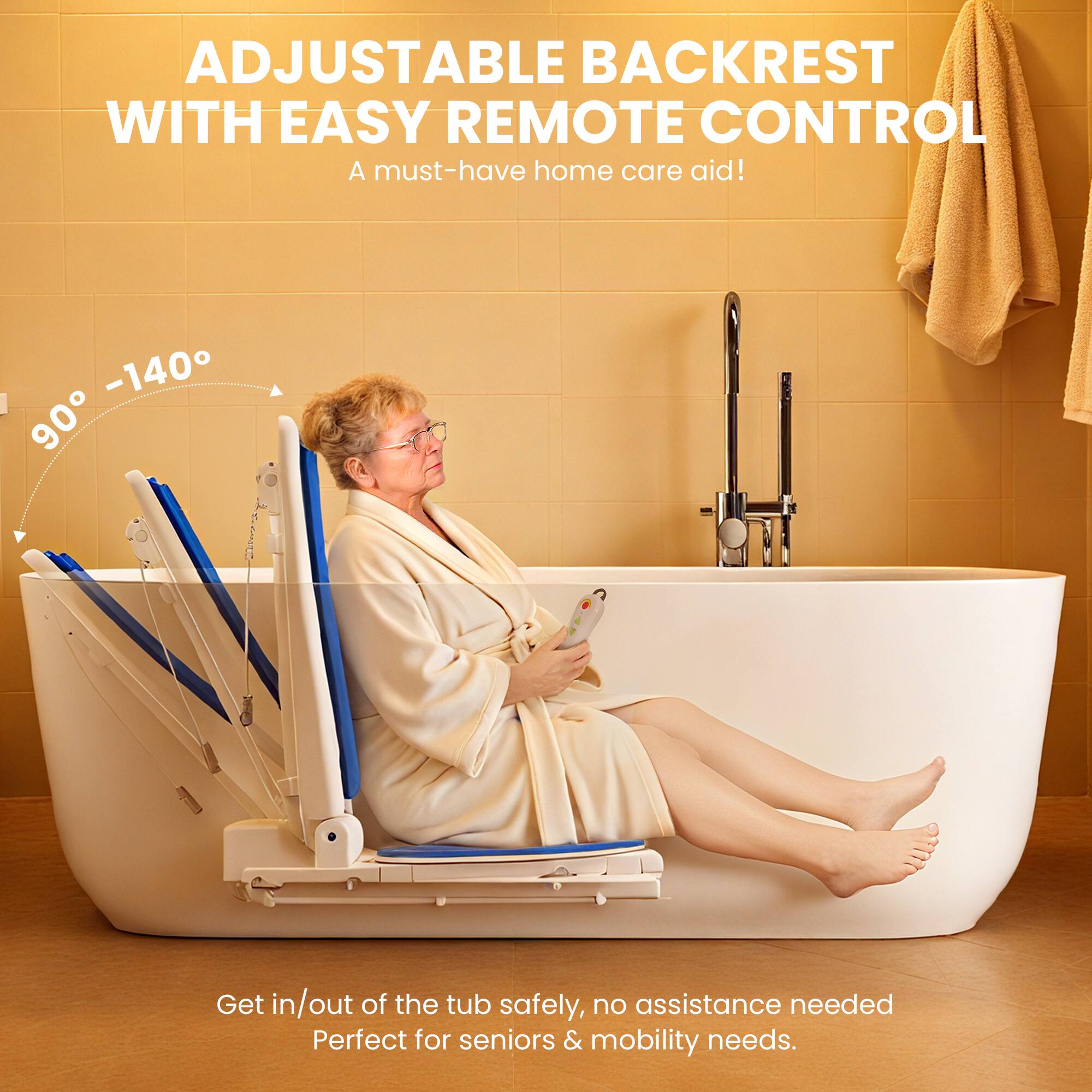 ADJUSTABLE BACKREST WITH EASY REMOTE CONTROL  
A must-have home care aid!  

Get in/out of the tub safely, no assistance needed  
Perfect for seniors & mobility needs.