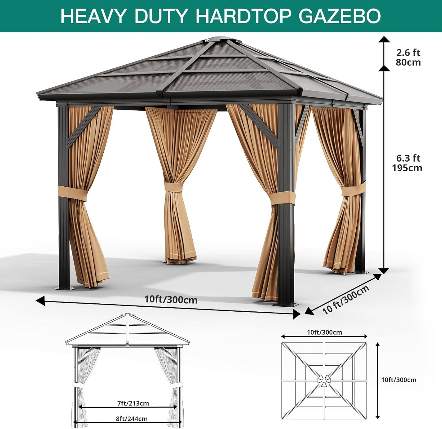 HEAVY DUTY HARDTOP GAZEBO

- 2.6 ft / 80 cm
- 6.3 ft / 195 cm
- 10 ft / 300 cm
- 7 ft / 213 cm
- 8 ft / 244 cm