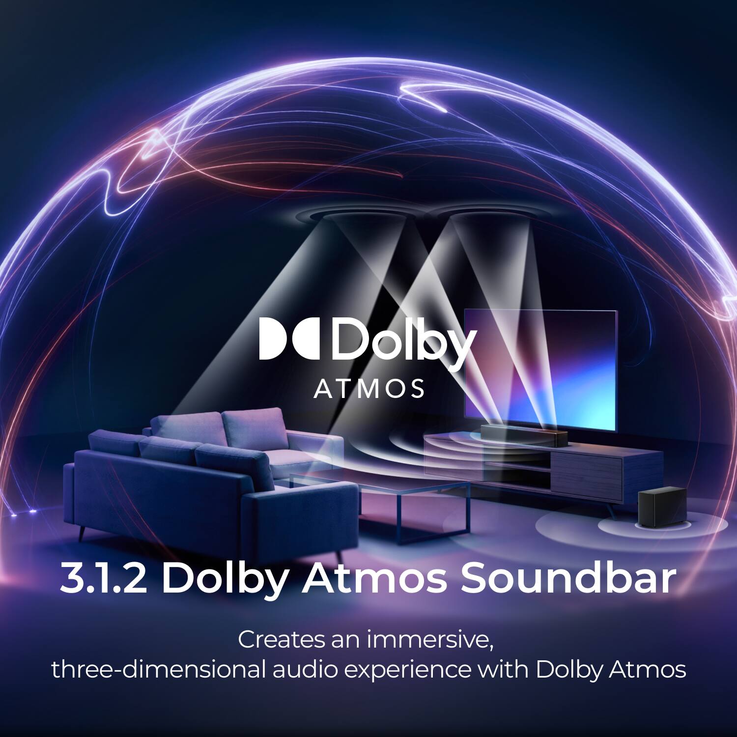 Dolby ATMOS 3.1.2 Dolby Atmos Soundbar Creates an immersive, three-dimensional audio experience with Dolby Atmos