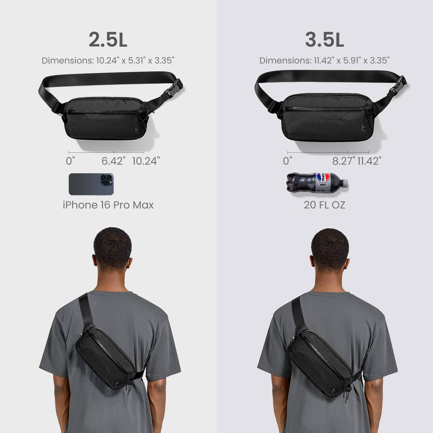2.5L  
Dimensions: 10.24" x 5.31" x 3.35"  
iPhone 16 Pro Max  

3.5L  
Dimensions: 11.42" x 5.91" x 3.35"  
20 FL OZ