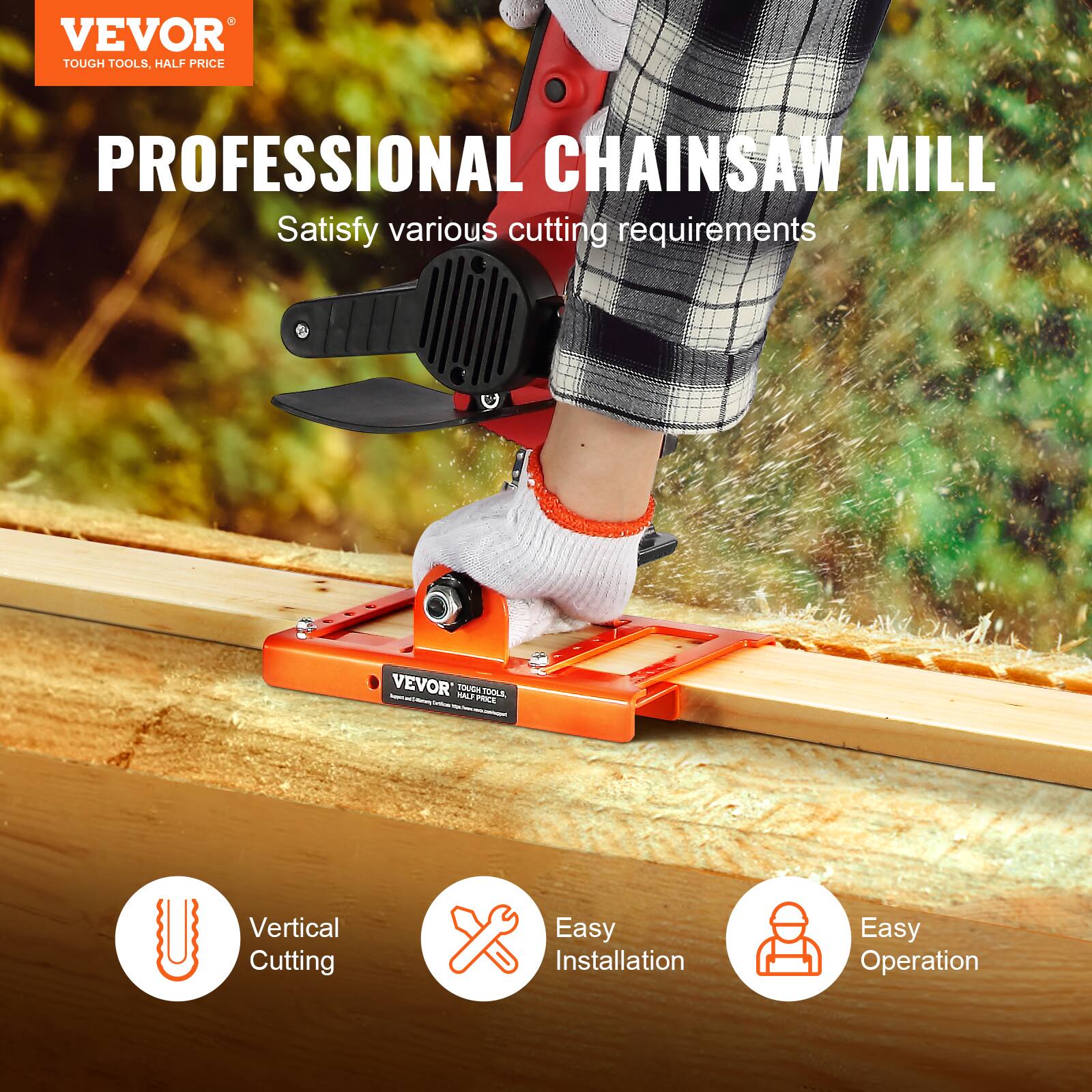 VEVOR  
TOUGH TOOLS, HALF PRICE  

PROFESSIONAL CHAINSAW MILL  
Satisfy various cutting requirements  

- Vertical Cutting  
- Easy Installation  
- Easy Operation