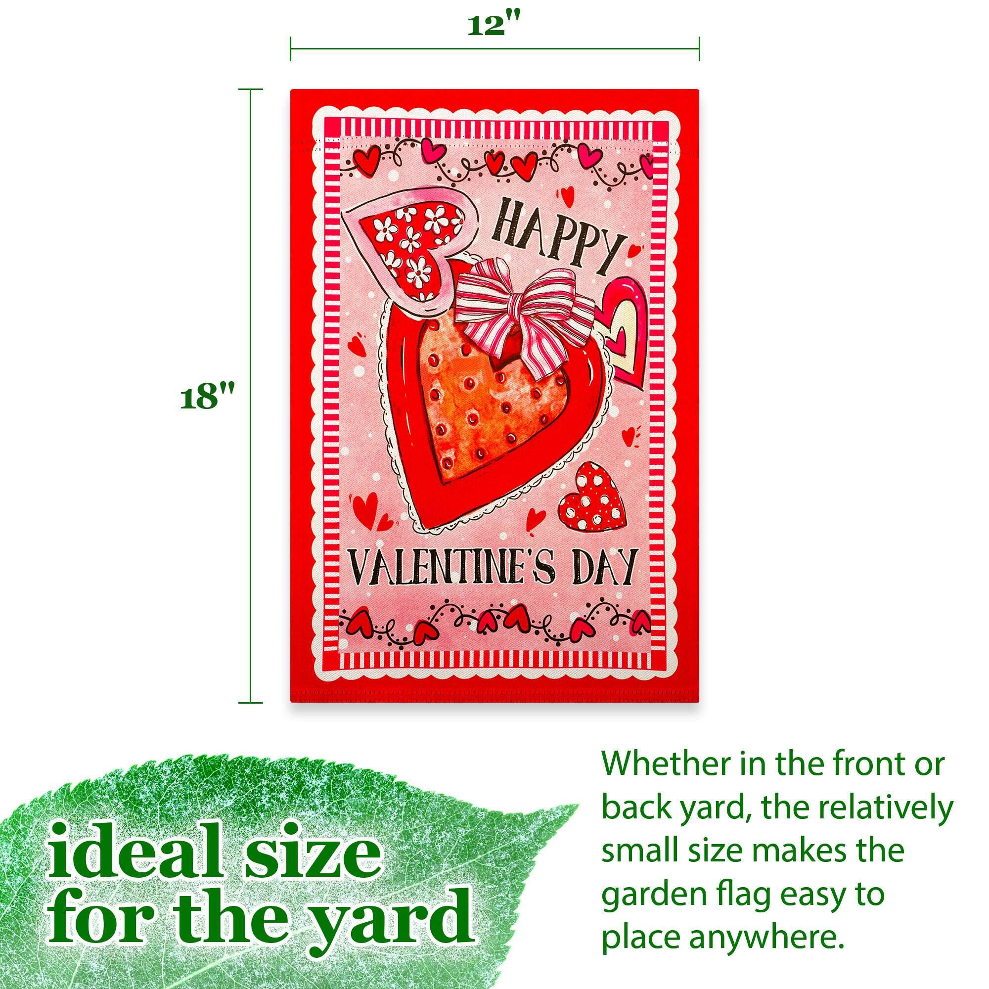 12" x 18" HAPPY VALENTINE'S DAY

ideal size for the yard

Whether in the front or back yard, the relatively small size makes the garden flag easy to place anywhere.