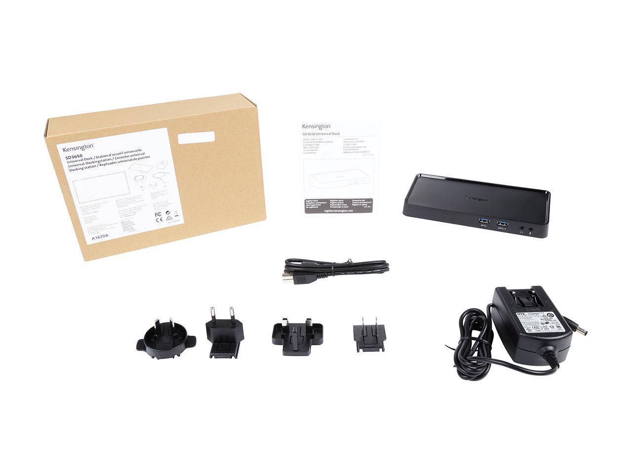 Kensington SD3650 Universal Dock

SD3650 Universal Dock / Station d'accueil universelle / Dock de station / Replicador universal de escritorio

Features:
- USB-C
- USB 3.0
- HDMI
- DisplayPort
- Ethernet
- Audio

Includes:
- Kensington SD3650 Universal Dock
- Power Adapter
- USB-C to USB-C Cable
- USB-C to USB-A Cable
- USB-C to HDMI Cable
- USB-C to DisplayPort Cable
- USB-C to Ethernet Adapter
- USB-C to Audio Adapter

Model: A1629A

CE, FCC, RoHS compliant