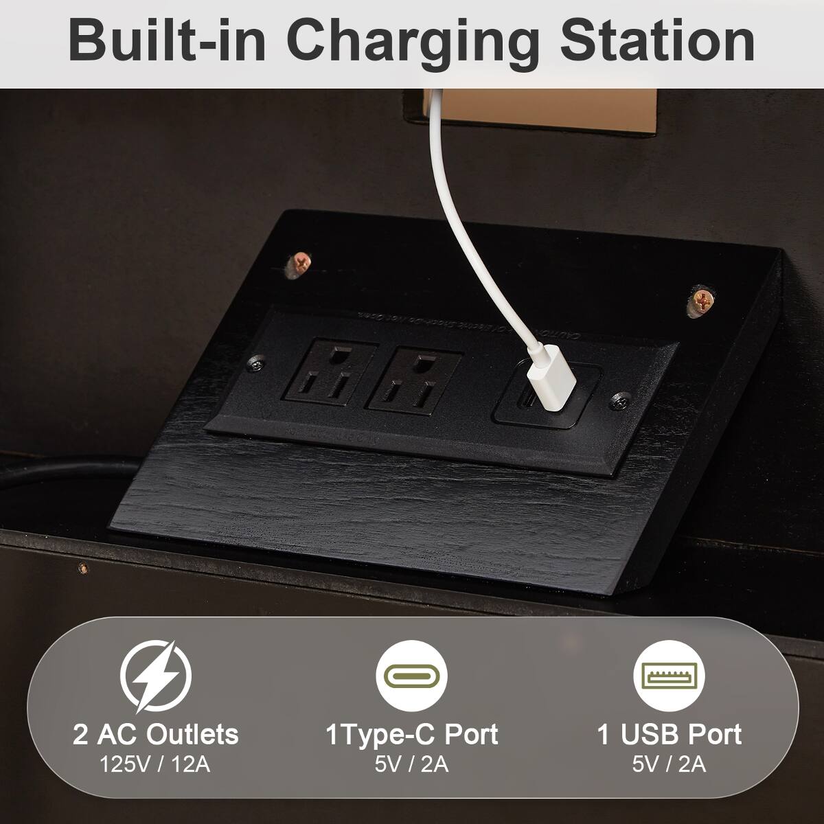 Built-in Charging Station

CAUTION

2 AC Outlets 125V/12A

1 Type-C Port 5V/2A

1 USB Port 5V/2A