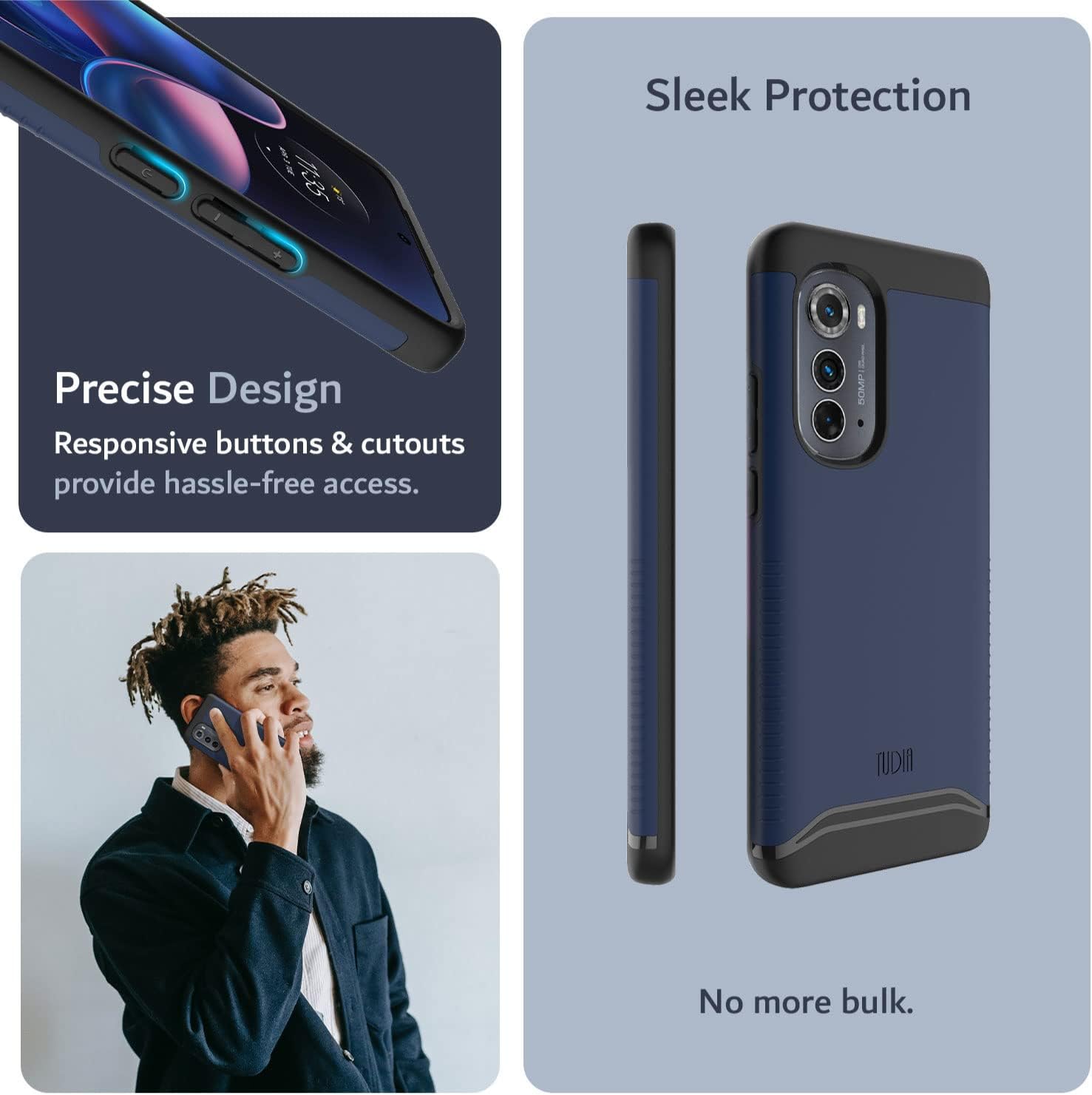 Sleek Protection  
Precise Design  
Responsive buttons & cutouts provide hassle-free access.  
No more bulk.