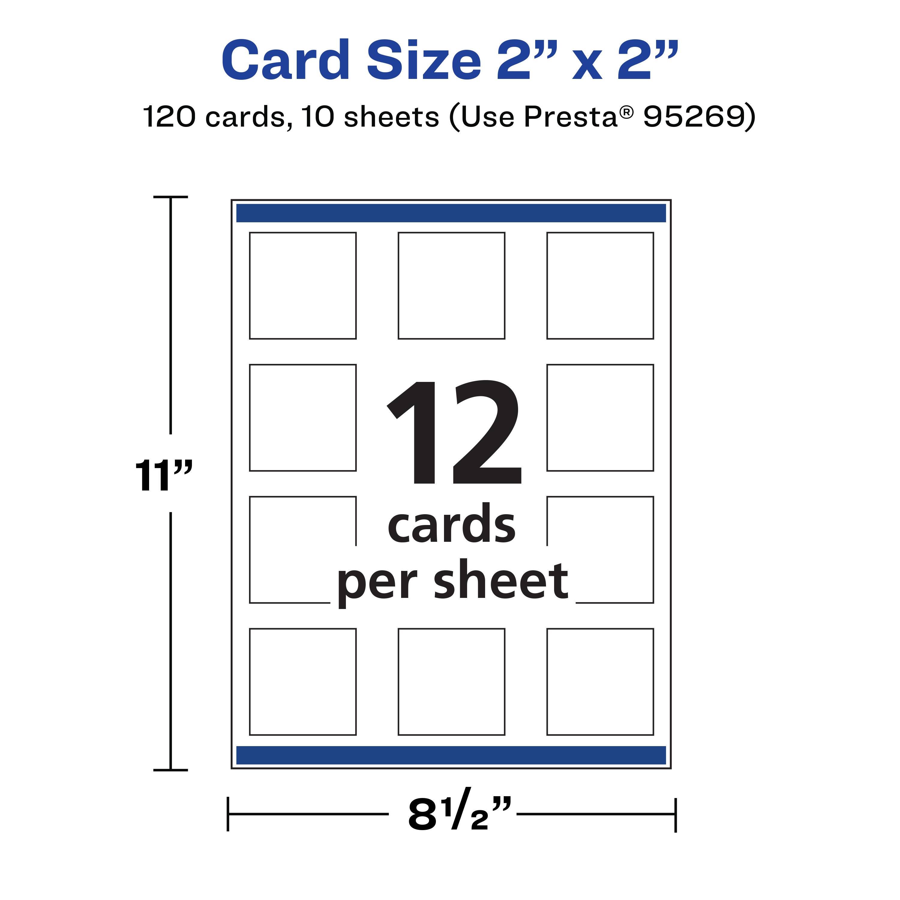 Card Size 2" x 2"  
120 cards, 10 sheets (Use Presta® 95269)  
11" x 8½"  
12 cards per sheet
