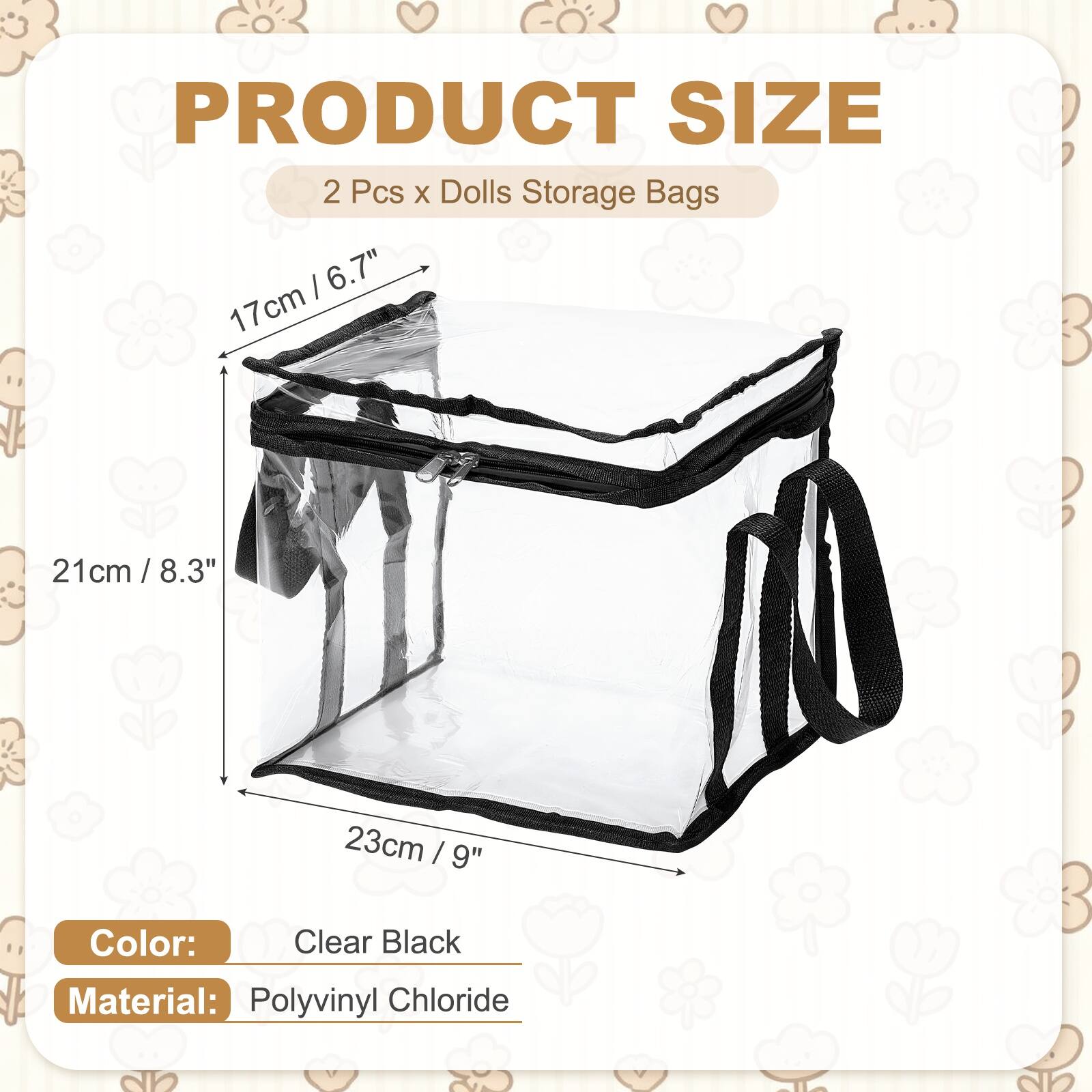 PRODUCT SIZE  
2 Pcs x Dolls Storage Bags  
17cm / 6.7"  
21cm / 8.3"  
23cm / 9"  
Color: Clear Black  
Material: Polyvinyl Chloride