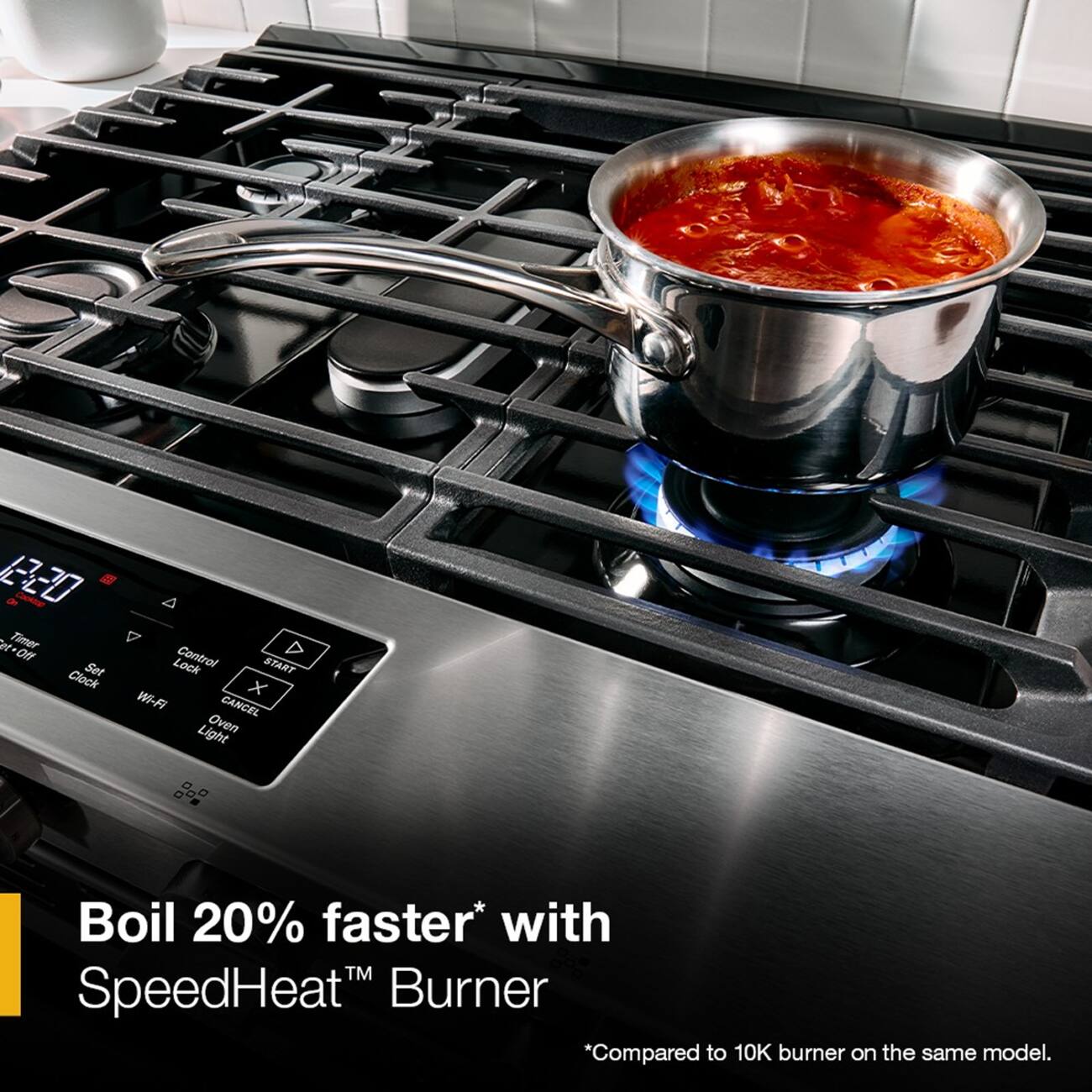 2-0 9 Chotine " Timer On Set Clock 4 Control D Lock START x W-FI CANCEL Light Oven Boil 20% faster* with TM SpeedHeat Burner *Compared to 10K burner on the same model.