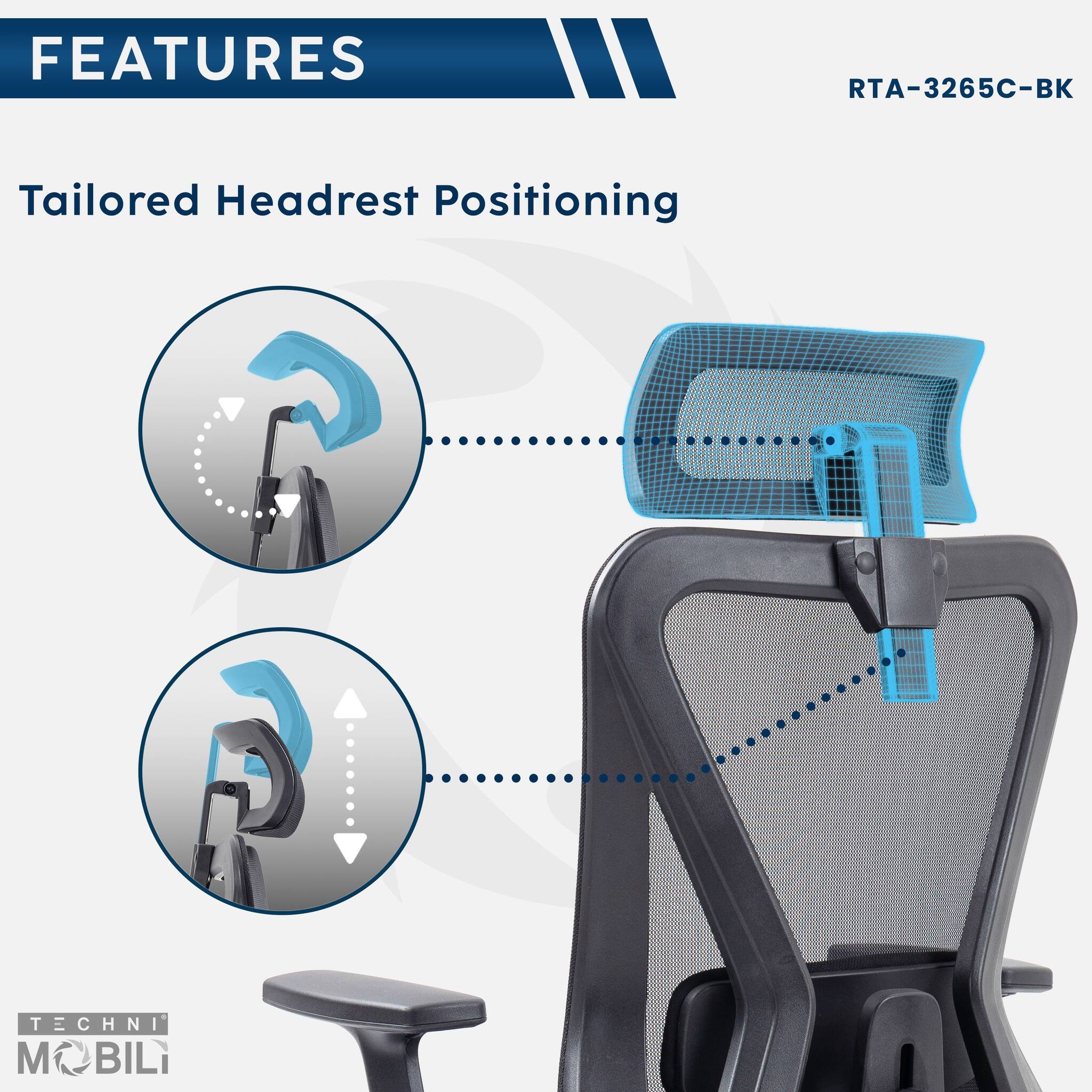 FEATURES  
RTA-3265C-BK  
Tailored Headrest Positioning  

TECHNI MOBILI