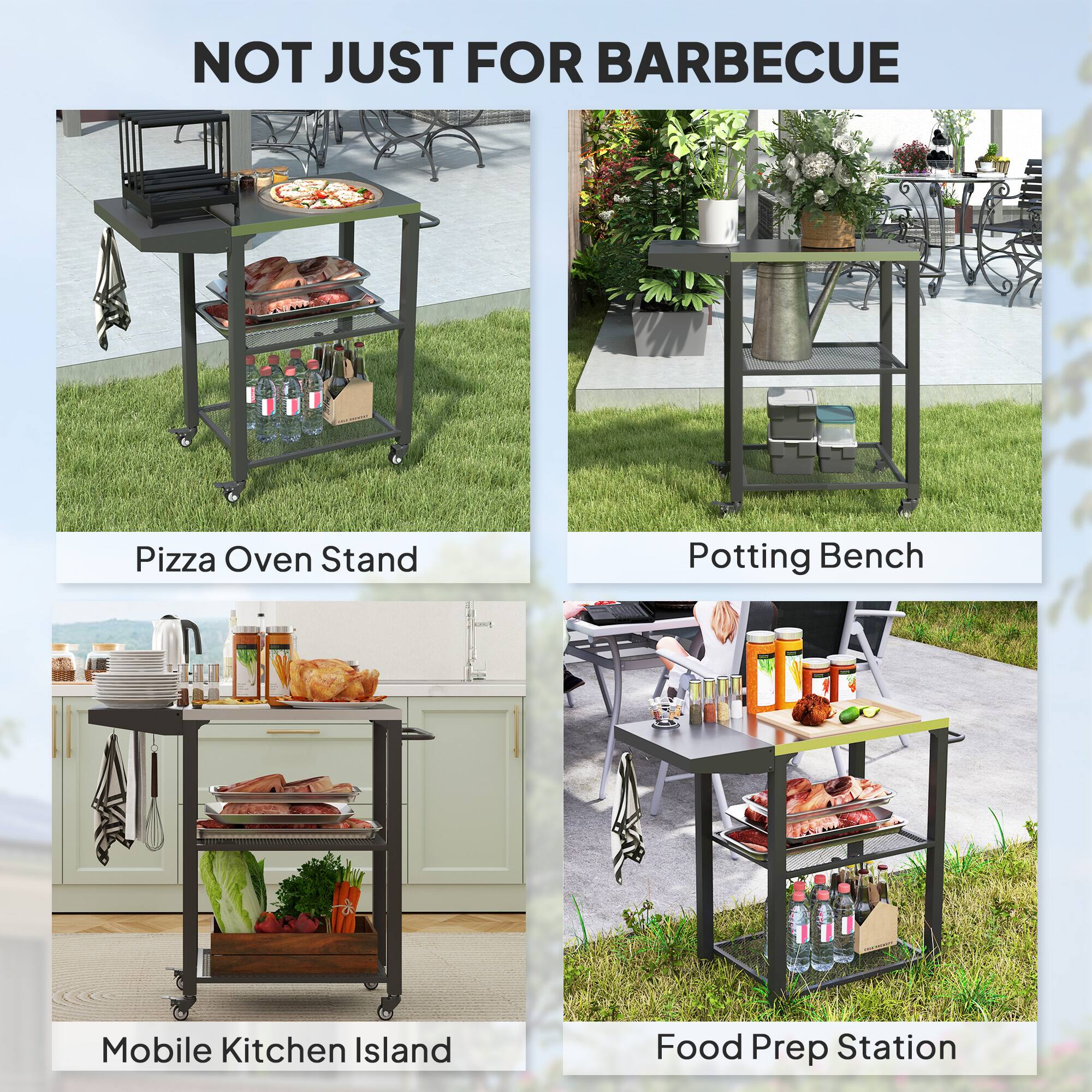 NOT JUST FOR BARBECUE
Pizza Oven Stand
Potting Bench
Mobile Kitchen Island
Food Prep Station