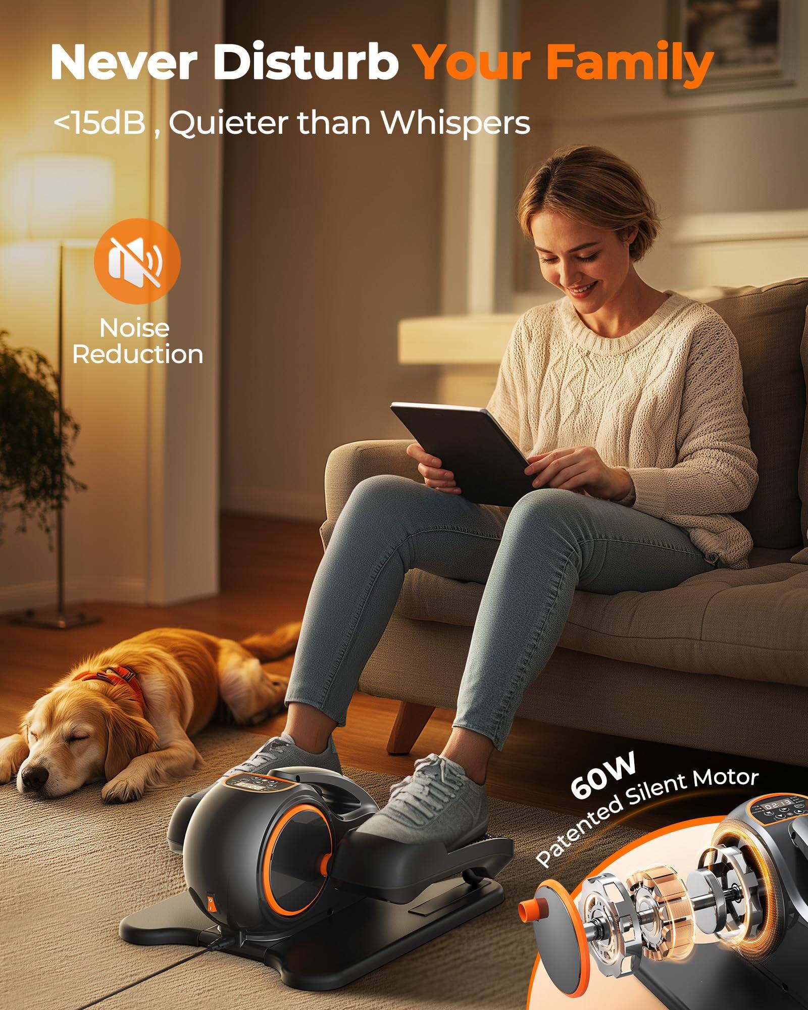 Never Disturb Your Family  
<15dB, Quieter than Whispers  
Noise Reduction  
60W Silent Motor  
Patented