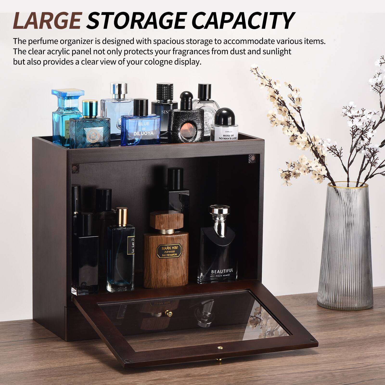 LARGE STORAGE CAPACITY

The perfume organizer is designed with spacious storage to accommodate various items. The clear acrylic panel not only protects your fragrances from dust and sunlight but also provides a clear view of your cologne display.