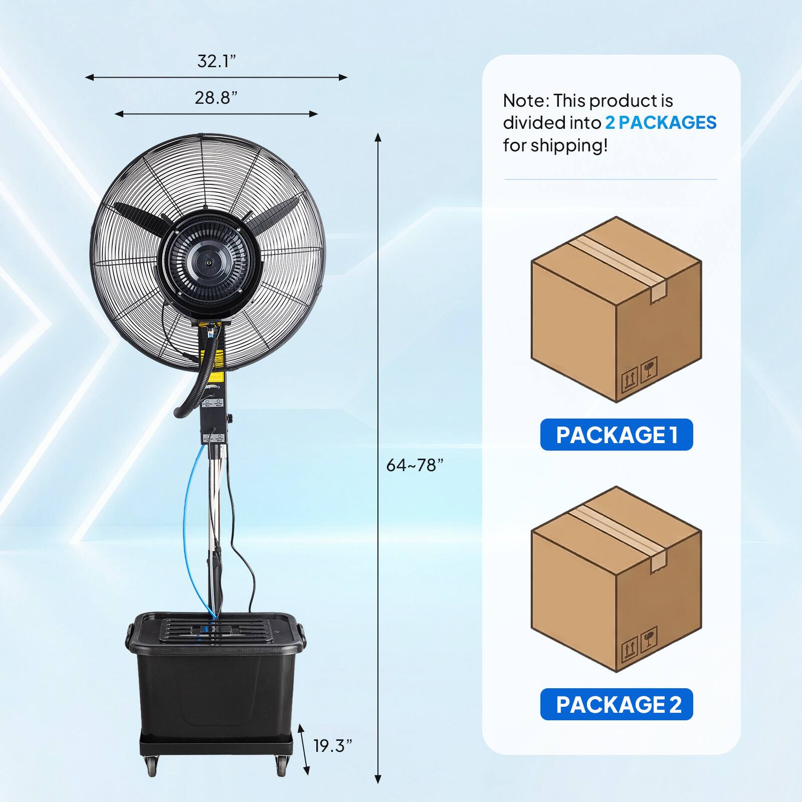 32.1" 28.8"  
Note: This product is divided into 2 PACKAGES for shipping!  
PACKAGE 1  
64~78"  
PACKAGE 2  
19.3"