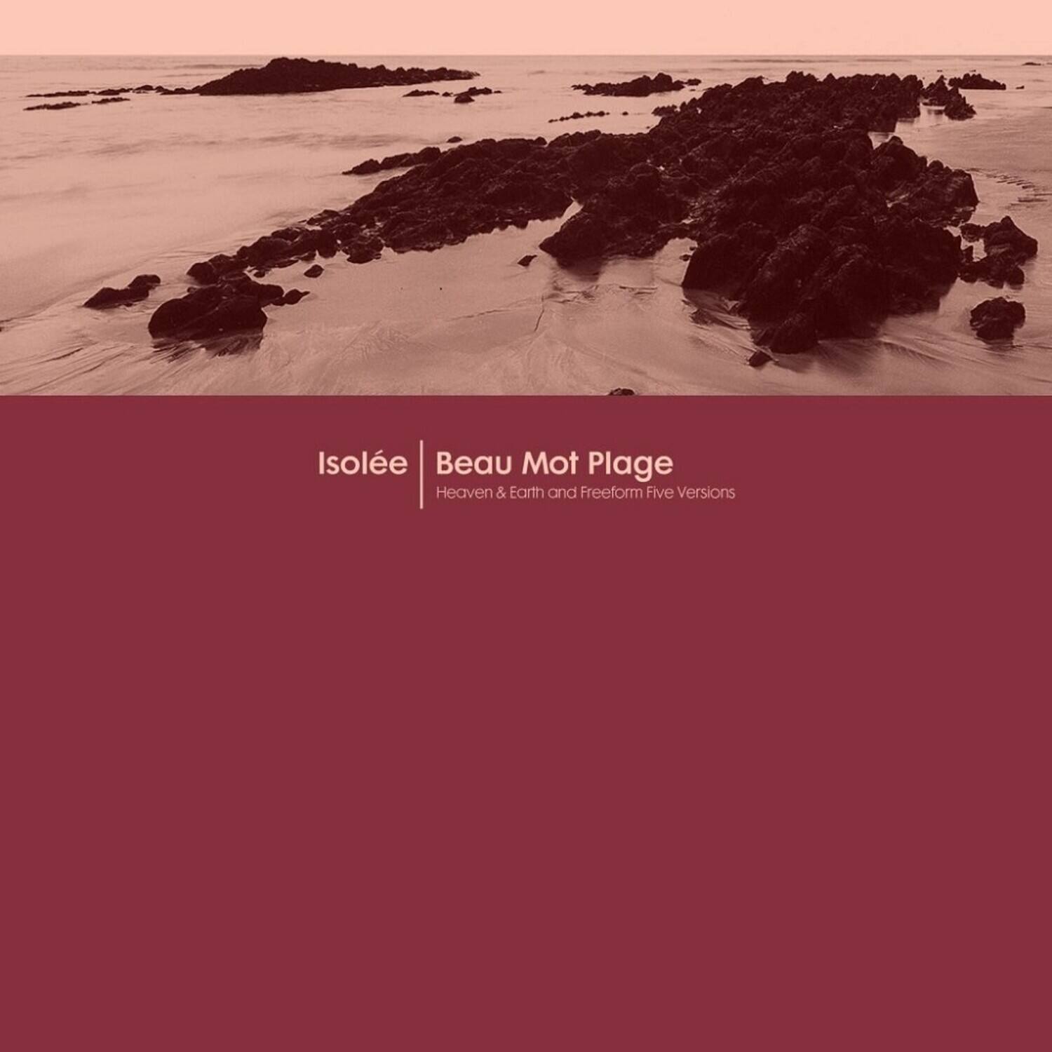 Isolée Beau Mot Plage Heaven & Earth and Freeform Five Versions