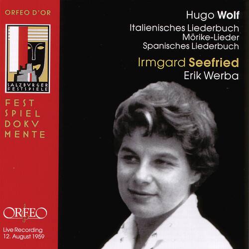 ORFEO D'OR  
SALZBURGER FESTSPIELE  

Hugo Wolf  
Italienisches Liederbuch  
Mörke-Lieder  
Spanisches Liederbuch  

Irmingard Seefried  
Erik Werba  

FEST SPIEL DOKV MENTE  

ORFEO  
Live Recording  
12. August 1959