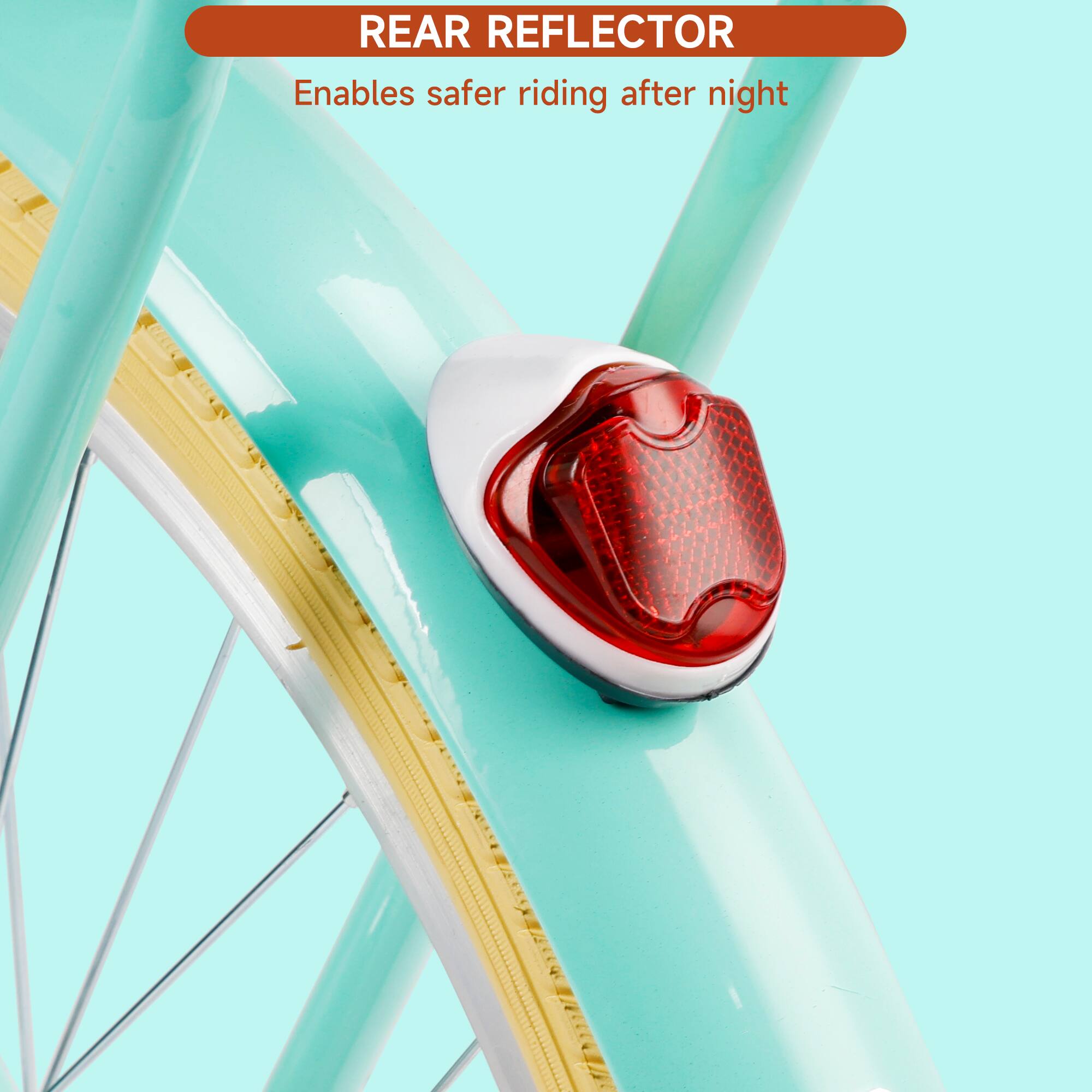 REAR REFLECTOR  
Enables safer riding after night