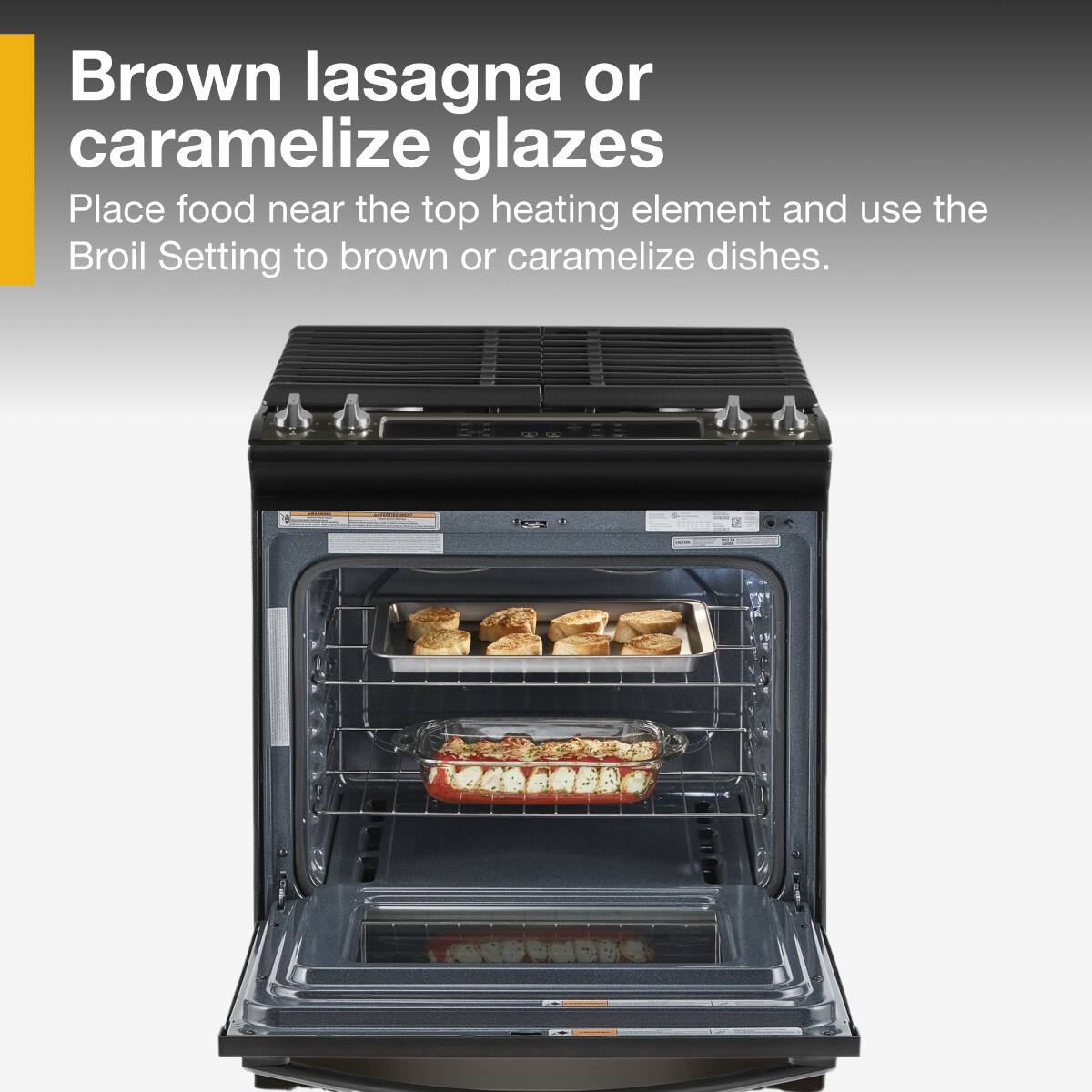 Brown lasagna or caramelize glazes

Place food near the top heating element and use the Broil Setting to brown or caramelize dishes.
