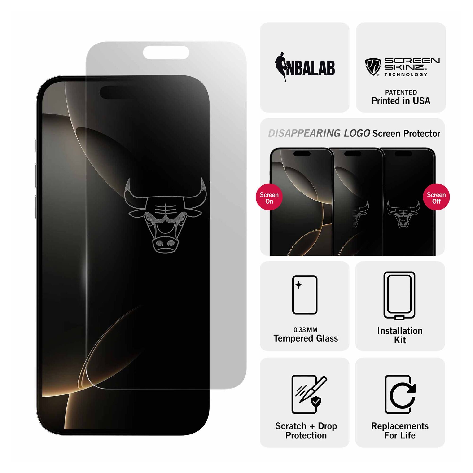 NBALAB SCREEN SKINZ  
TECHNOLOGY PATENTED  
Printed in USA  

DISAPPEARING LOGO Screen Protector  
Screen On  
Screen Off  

0.33 MM Tempered Glass  
Installation Kit  
Scratch + Drop Protection  
Replacements For Life