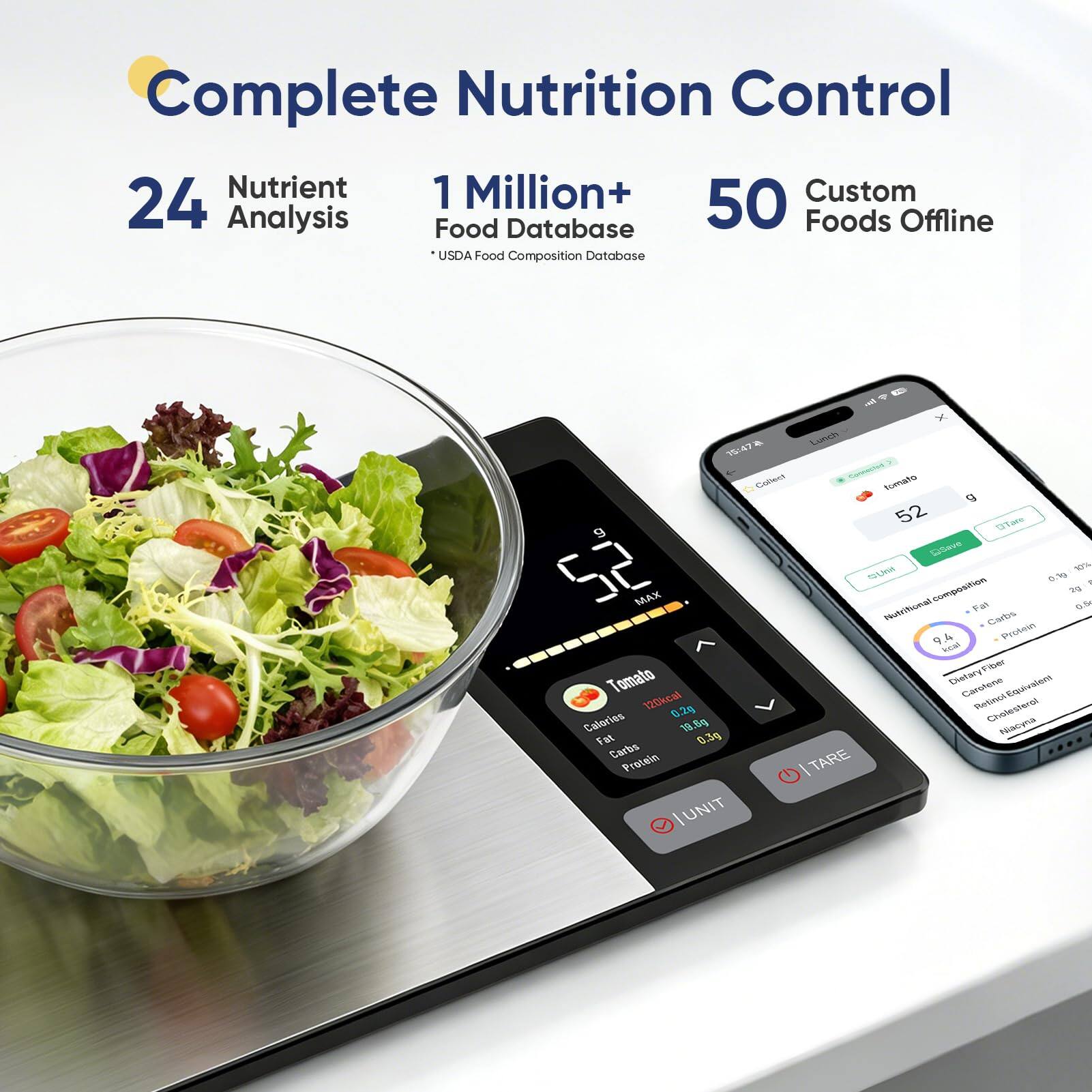 Complete Nutrition Control  
24 Nutrient Analysis  
1 Million+ Food Database  
50 Custom Foods Offline  
USDA Food Composition Database  

Tomato  
Calories: 18 kcal  
Fat: 0.2g  
Carbs: 3.9g  
Protein: 0.9g