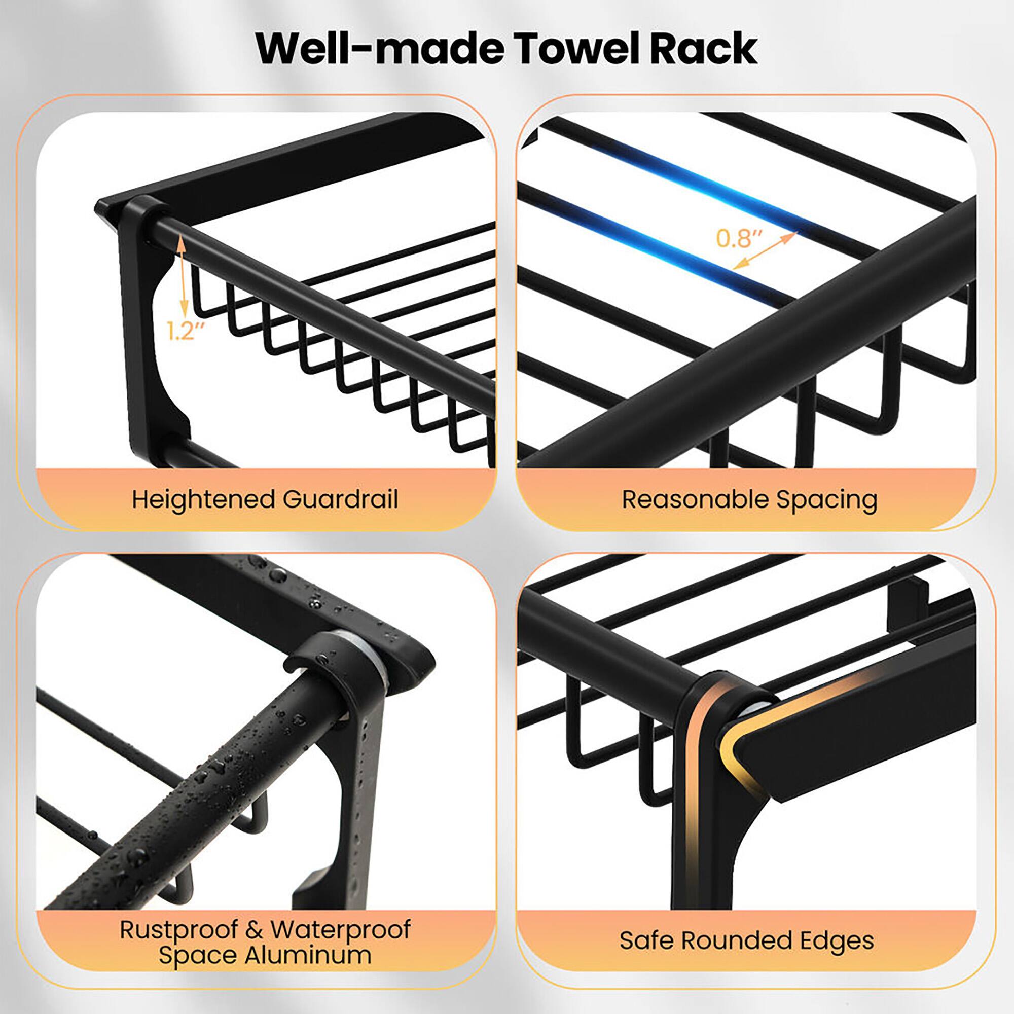 Well-made Towel Rack

- Heightened Guardrail: 1.2"
- Reasonable Spacing: 0.8"
- Rustproof & Waterproof Space Aluminum
- Safe Rounded Edges
