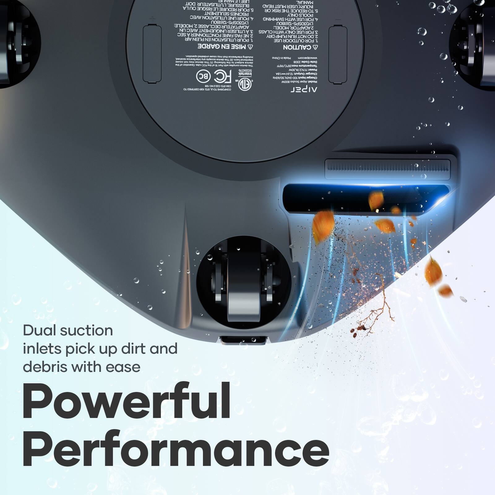 Dual suction inlets pick up dirt and debris with ease  
Powerful Performance