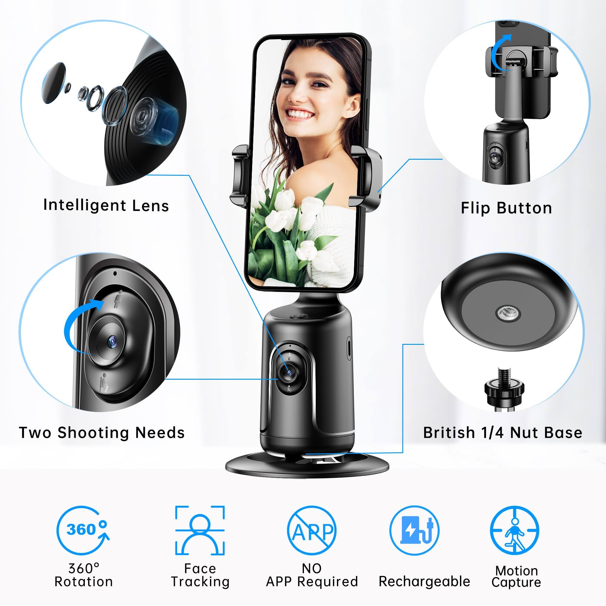 Intelligent Lens  
Flip Button  
Two Shooting Needs  
British 1/4 Nut Base  
360° Rotation  
Face Tracking  
NO APP Required  
Rechargeable  
Motion Capture
