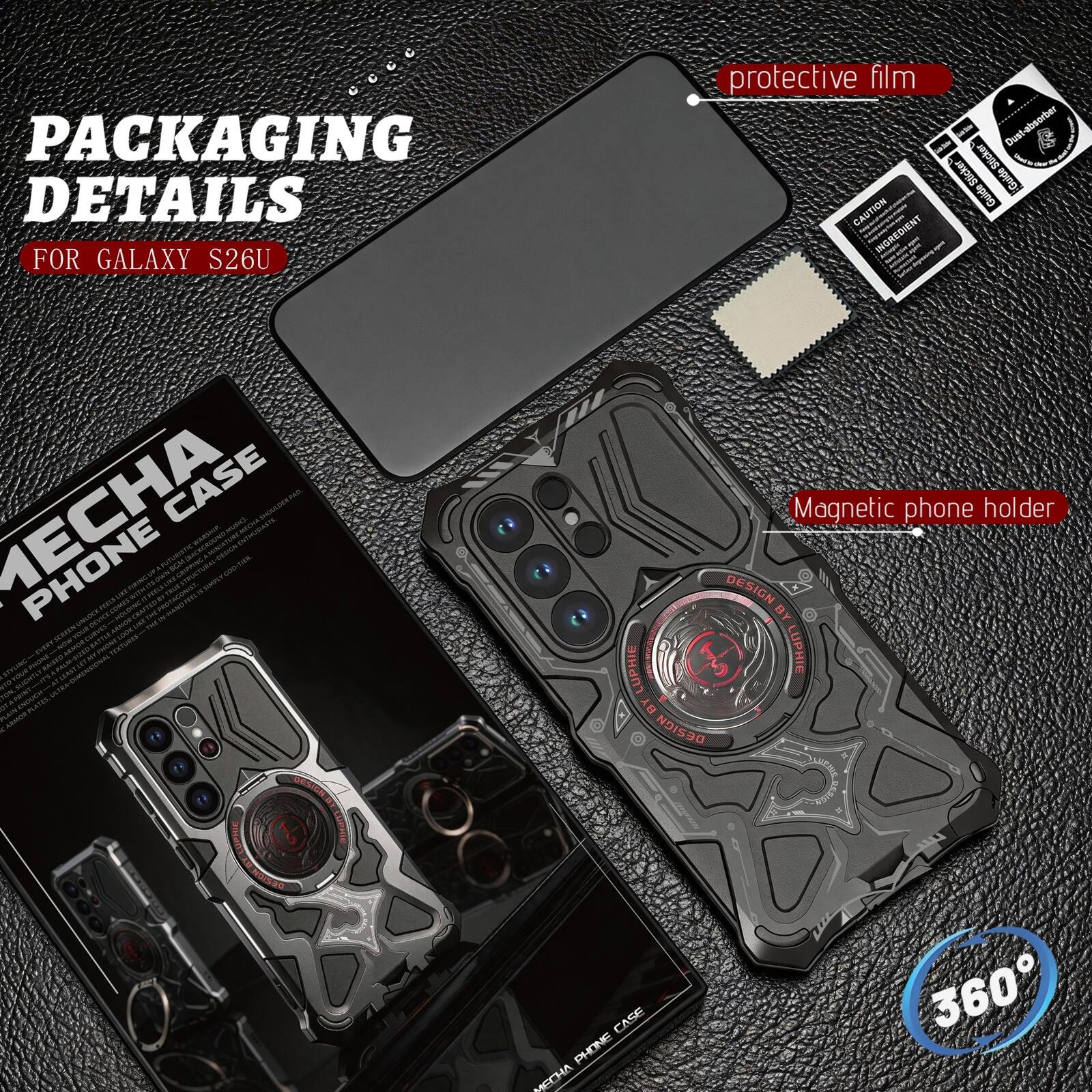 PACKAGING DETAILS  
FOR GALAXY S26U  

protective film  
Dust-absorber  
Magnetic phone holder  

MECHA PHONE CASE  
DESIGN BY LUPHIE  

360°