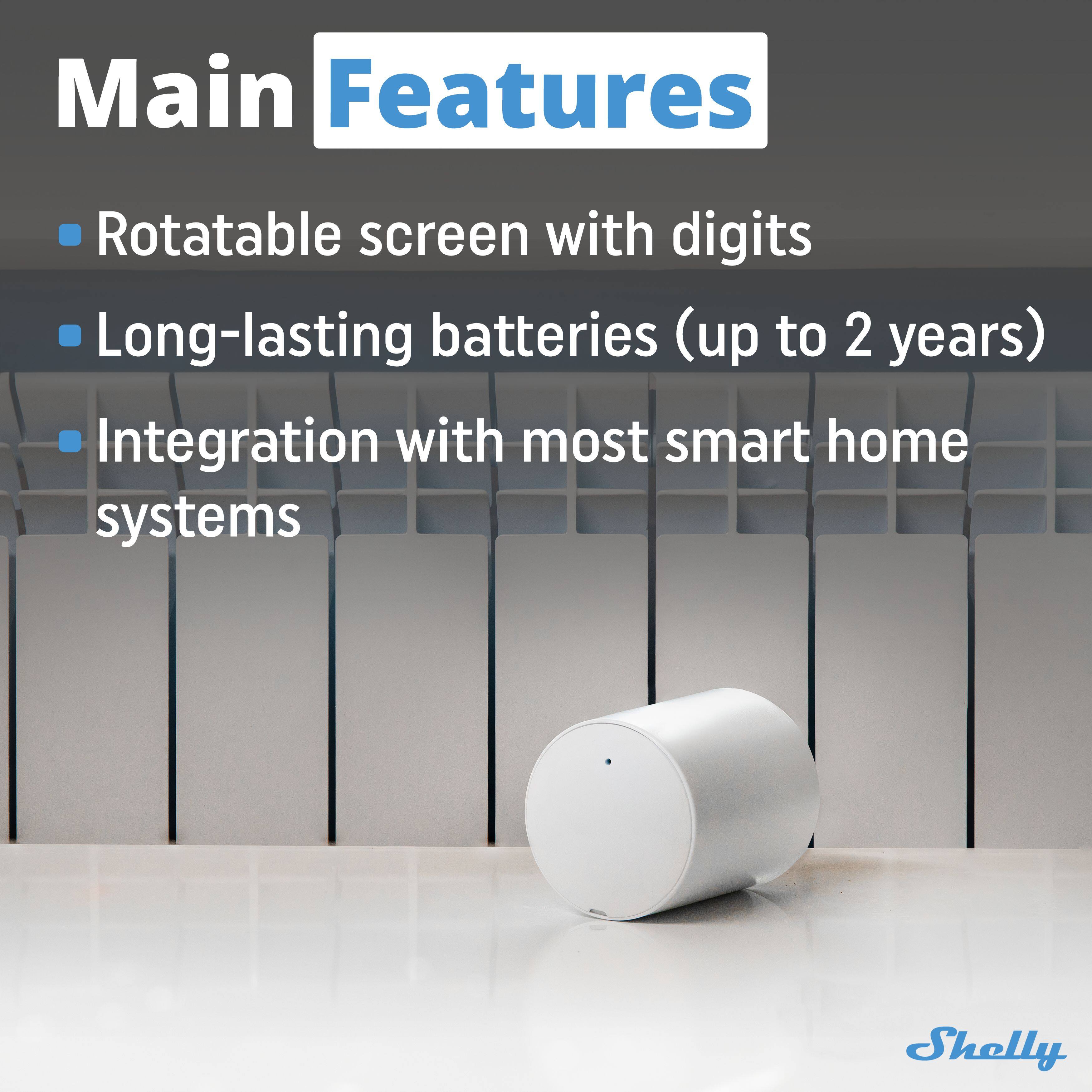 Main Features

- Rotatable screen with digits
- Long-lasting batteries (up to 2 years)
- Integration with most smart home systems

Shelly