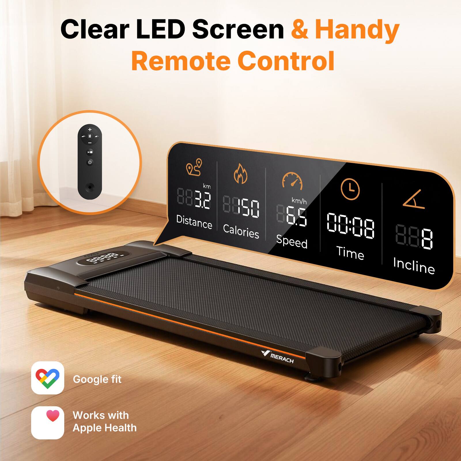 Clear LED Screen & Handy Remote Control

- B9a km L 8882 8850 km/h Distance 865 00:08 Calories 888 8 Speed Time Incline MERACH

Google fit Works with Apple Health