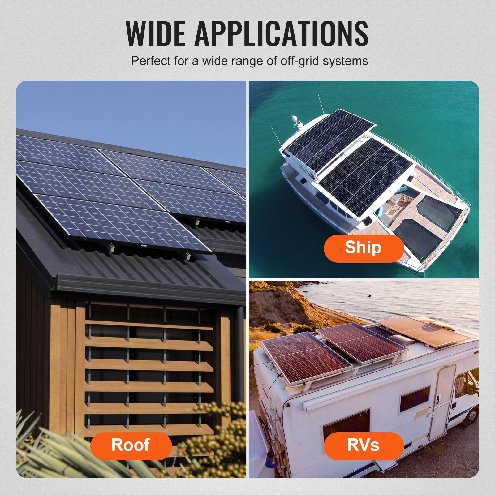 WIDE APPLICATIONS  
Perfect for a wide range of off-grid systems  

- Roof  
- Ship  
- RVs