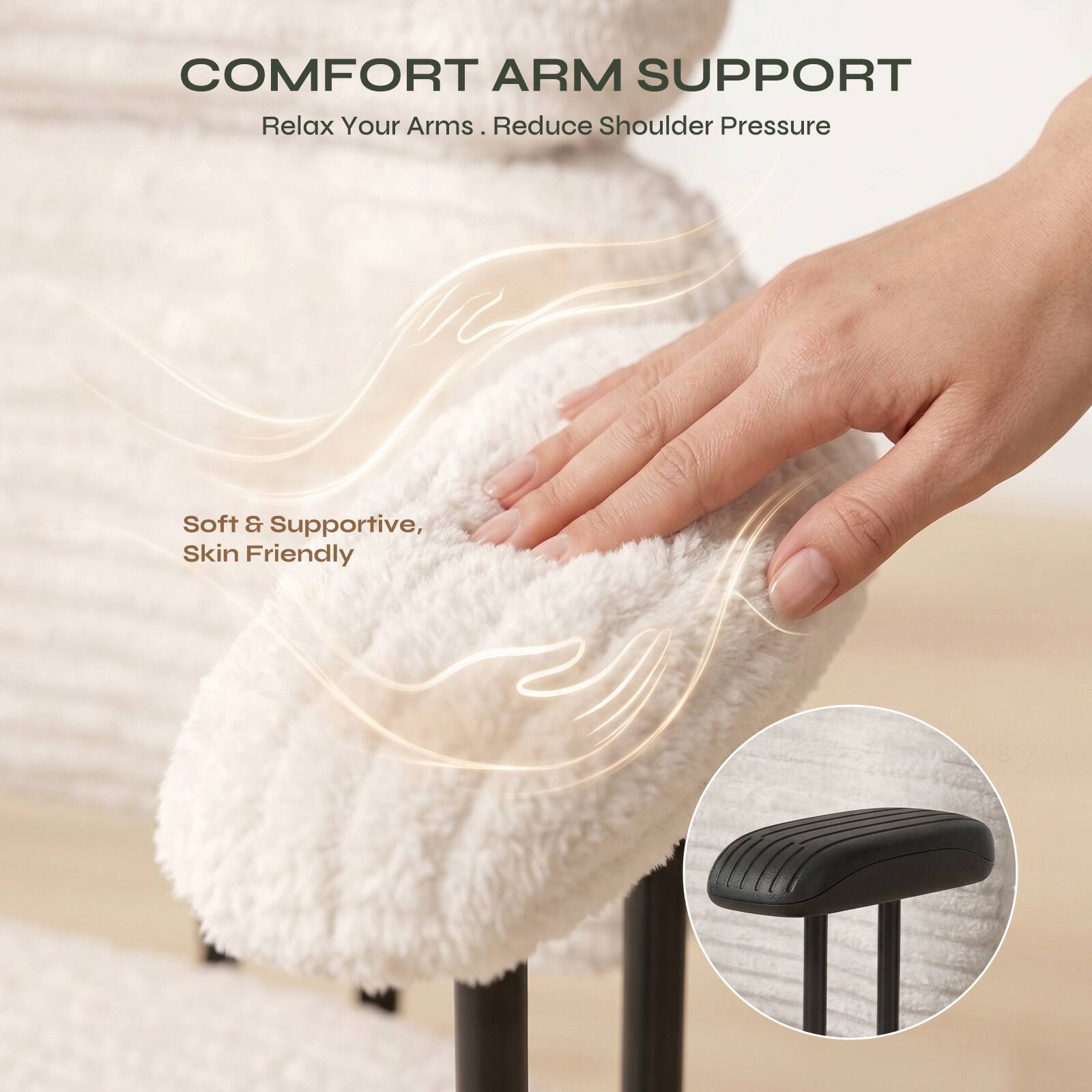 COMFORT ARM SUPPORT  
Relax Your Arms. Reduce Shoulder Pressure  

Soft & Supportive, Skin Friendly