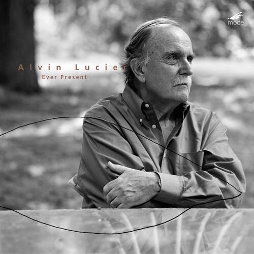 Alvin Lucier  
Ever Present  

mode